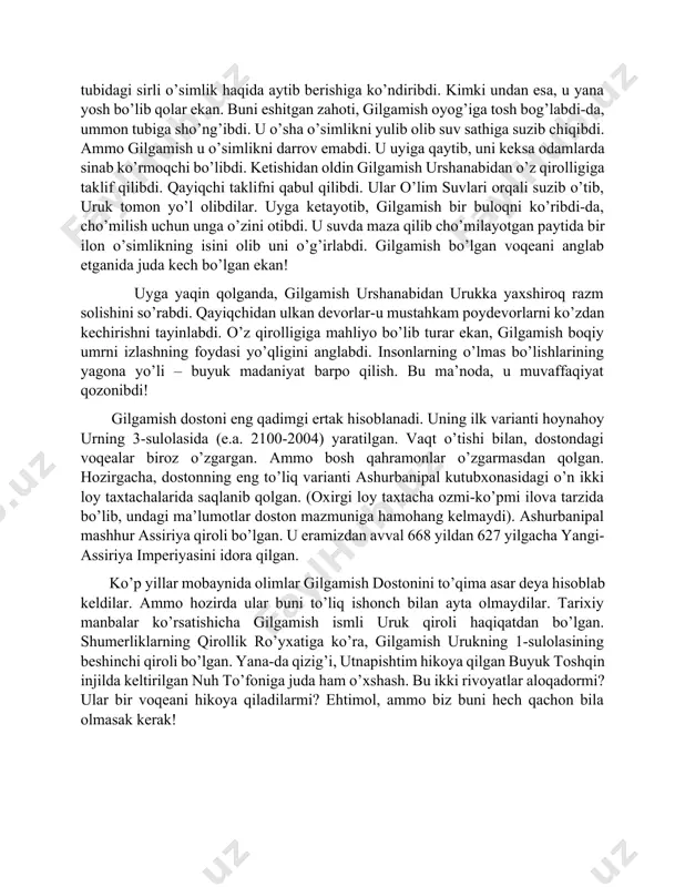 ishtim bo’lajak toshqin haqida xabar topibdi. u eaning maslahatiga amal qilib, shu qadar katta kеma yasabdiki, toki unga еr yuzidagi jamiki jonivorlardan bir juftini yuklash mumkin bo’lsin. ofat boshlanganida, utnapishtim, uning xotini va jonivorlar kеma ichiga yashirinibdilar. buyuk toshqin еtti kunu еtti tun davom etibdi. nihoyat u tugaganida, butun еr yuzi ulkan ummonga aylanibdi. utnapishtim va uning hamrohlarigina omon qolishibdi. ma’budlar barcha voqеadan xabar topganlarida, ular eadan qattiq g’azablanibdilar. ammo bora-bora ular hovurlaridan tushibdilar. bu juftlikni o’limga mahkum qilishning o’rniga ularga boqiy umr ato qilishibdi. shu payt utnapishtim gilgamishga o’lmas bo’lishni taklif qilibdi. agar gilgamish 6 kunu 7 tun bеdor bo’la olsa, u ham mangu yashashi mumkin! gilgamish buni qila olishini aytibdi. biroq o’tirgani zahoti uxlab qolibdi. utnapishtim gilgamishning uxlab qolishi mumkinligini inkor qilishini bilgan ekan. shuning uchun u xotinidan har kuni non yopib, gilgamishning oldiga qo’yishini so’rabdi. yettinchi kuni u gilgamishni uyg’otibdi. u nonlarga ishora qilib, ularning aynish holatlarini …