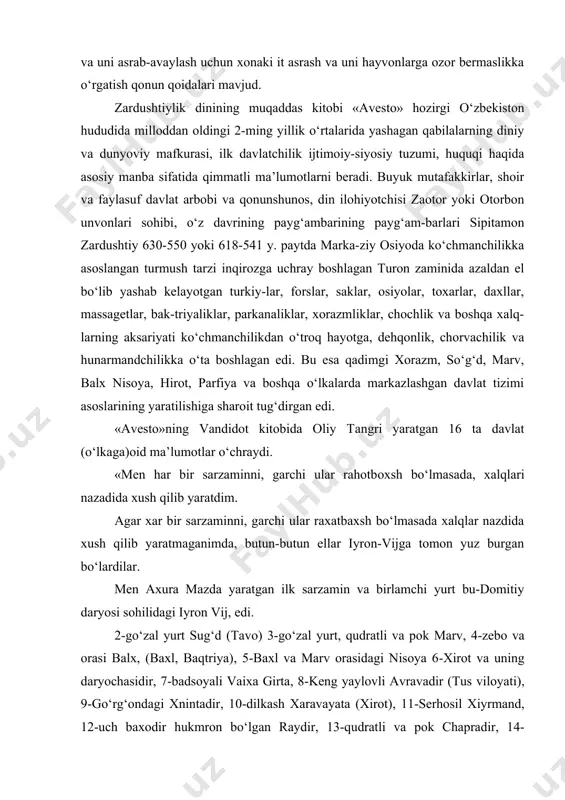 go‘rg‘ondagi xnintadir, 10-dilkash xaravayata (xirot), 11-serhosil xiyrmand, 12-uch baxodir hukmron bo‘lgan raydir, 13-qudratli va pok chapradir, 14-ajdaxoni mag‘lub etgan faridun dunyoga kelgan 4 go‘shali varinadir, 15-xaftrud, 16-rangha daryosi atrofidagi xalqlar yashovchi makon. «avesto»da bayon etilishiga bu qadimgi 16 mamlakatning hududiy-ma’muriy va siyosiy huquqiy boshqaruvchi tizimi quyidagi tashkil etilgan. davlatni- podshoh «kavi» boshqargan, kavi muhim ijtimoiy-siyosiy, iqtisodiy, huquqiy masalalarni o‘zida mujassam-lashtirgan. tarixchilarni fikriga ko‘ra ,«kavi»ning hukmdorlik huquqi belgilanishida «farr» (avestoda xvarno) asos sifatida qabul qilingan, ya’ni oliy dunyoviy hokimiyat sulolaning (vakilidan ikkinchisiga o‘tishida muayyan ilohiy belgi sodir bular, ya’ni muayyan bir jonivor yoki yog‘du shulasi hukmronlikka tanlangan kishilarni ko‘rsatadi. oilalarning birlashmasi, «nmana», uy, oila jamoasi “dmana”, katta oila jamoasi oqsoqoli “nmanapati”, urug‘ jamoasi boshlig‘i “vis”, katta qishloq oqsoqoli «vispati» qabila boshlig‘i «zantupati», viloyat hokimi “daxyupati” (bir necha viloyat-larning boshlig‘i va harbiy boshliq “daxiyu sastar”). qonun chiqaruvchi organ oqsoqollar kengashi «varzanapati» deb, xalq majlisi esa «vyaxa» deb atalgan. oqsoqollar kengashining uyushmasi kohin …