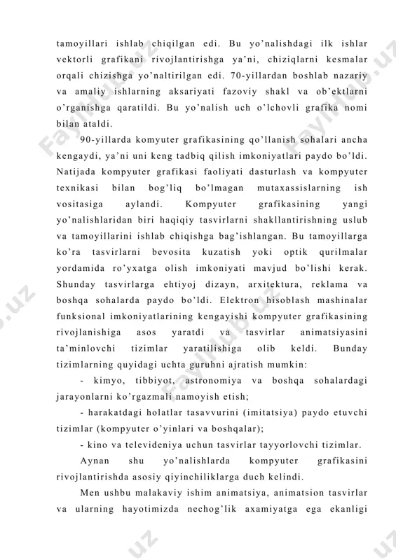 ’rganishga qaratildi. bu yo’nalish uch o’lchovli grafika nomi bilan ataldi. 90-yillarda komyuter grafikasining qo’llanish sohalari ancha kengaydi, ya’ni uni keng tadbiq qilish imkoniyatlari paydo bo’ldi. natijada kompyuter grafikasi faoliyati dasturlash va kompyuter texnikasi bilan bog’liq bo’lmagan mutaxassislarning ish vositasiga aylandi. kompyuter grafikasining yangi yo’nalishlaridan biri haqiqiy tasvirlarni shakllantirishning uslub va tamoyillarini ishlab chiqishga bag’ishlangan. bu tamoyillarga ko’ra tasvirlarni bevosita kuzatish yoki optik qurilmalar yordamida ro’yxatga olish imkoniyati mavjud bo’lishi kerak. shunday tasvirlarga ehtiyoj dizayn, arxitektura, reklama va boshqa sohalarda paydo bo’ldi. elektron hisoblash mashinalar funksional imkoniyatlarining kengayishi kompyuter grafikasining rivojlanishiga asos yaratdi va tasvirlar animatsiyasini ta’minlovchi tizimlar yaratilishiga olib keldi. bunday tizimlarning quyidagi uchta guruhni ajratish mumkin: - kimyo, tibbiyot, astronomiya va boshqa sohalardagi jarayonlarni ko’rgazmali namoyish etish; - harakatdagi holatlar tasavvurini (imitatsiya) paydo etuvchi tizimlar (kompyuter o’yinlari va boshqalar); - kino va televideniya uchun tasvirlar tayyorlovchi tizimlar. aynan shu yo’nalishlarda kompyuter grafikasini rivojlantirishda asosiy qiyinchiliklarga duch kelindi. men ushbu …