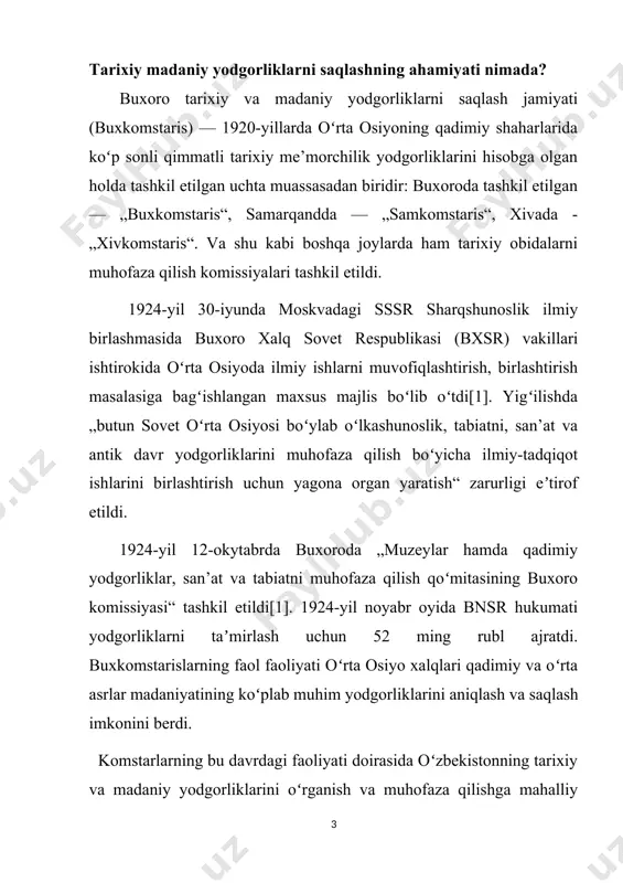 ri akademik muso saidjonov kotiblik qilgan[3]. buxkomstaris ishiga taniqli olimlar va meʼmorlar — professor b. p. denike, meʼmor boris zasipkin va professor m. ya. ginzburgni jalb qilgan. ular somoniylar maqbarasi, mir arab madrasasi, koʻkaldosh va boshqa yodgorliklarni oʻrgandilar[1]. 1928—1936–yillarda buxkomstaris boshligʻi mashhur arxeolog vasiliy shishkin edi[4]. 1920—1930-yillar boshida buxkomstarisning buyrugʻi bilan buxoro muzeyi uchun etnografik figuralar yasaldi. buxoro muzeyi 1933-yilda qayta tashkil etilganidan keyin ham buxoro muzeyi funksiyalarini qisman saqlab qolgan. tarixiy yodgorliklar – xalqlar hayotidagi muhim tarixiy voqealar, jamiyat va davlat taraqqiyoti hamda tarixiy shaxslar, shuningdek, fan, texnika, madaniyat va xalqlarning maishiy turmushi taraqqiyoti bilan bogʻliq binolar, inshootlar, tarixiy joylar va buyumlar. umumiy xususiyatlariga koʻra, tarixiy yodgorliklar arxeologik, meʼmoriy va mahobatli sanʼat yodgorliklariga boʻlinadi, shuningdek, tarixiy badiiy qimmatga ega boʻlgan yozma yodgorliklar ham unga taalluqlidir. tarixiy yodgorliklarning turlari nihoyatda xilma-xil. ularning qadimgilari arxeologiya yodgorliklari jumlasiga mansub boʻlib, bular – koʻhna shaharlar xarobalari, qoʻrgʻonlar, manzilgohlar, mudofaa inshootlarining qoldiqlari, anhorlar, yoʻllar, …