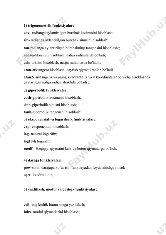 chun bir qator funktsiyalarni belgilaydi. matematik funktsiyalar: 1) trigonometrik funktsiyalar: cos - radianga aylantirilgan burchak kosinusini hisoblash; sin- radianga aylantirilgan burchak sinusini hisoblash; tan-radianga aylantirilgan burchakning tangensini hisoblash;; acos-arkkosinni hisoblash, natija radianlarda bo'ladi; asin-arksini hisoblash, natija radianlarda bo'ladi;; atan-arktangent hisoblash, qaytish qiymati radian bo'ladi. atan2- arktangens va uning kvadrantni x va y koordinatalar bo'yicha hisoblashda qaytarilgan natija radian shaklida bo'ladi ; 2) giperbolik funktsiyalar: cosh-giperbolik kosinusni hisoblash; sinh-giperbolik sinusni hisoblash; tanh-giperbolik tangensni hisoblash; 3) eksponensial va logarifmik funktsiyalar:: exp- eksponentani hisoblash; log- natural logarifm; log10-li logarifm; modf- haqiqiy qiymatni kasr va butun qiymatarga bo'lish; 4) daraja funktsiyalari: pow-sonni darajaga ko’tarish. funktsiyadan foydalanishga misol; sqrt- kvadrat ildiz; 5) yaxlitlash, modul va boshqa funktsiyalar: ceil- eng kichik butun songa yaxlitlash; fabs- modul qiymatlarini hisoblash; floor- eng katta butun songa yaxlitlash; fmod-suratni maxrajga bo’lgandagi qoldiq . funksiyalardan foydalanishga oid misollar: #include // cout operatori uchun #include // pow operatori uchun int main() { …