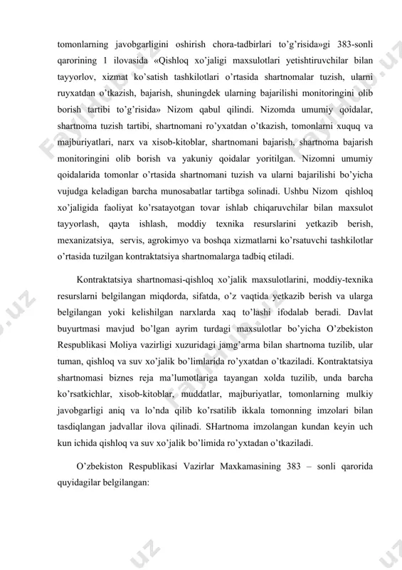 uyurtmasi mavjud bo’lgan ayrim turdagi maxsulotlar bo’yicha o’zbekiston respublikasi moliya vazirligi xuzuridagi jamg’arma bilan shartnoma tuzilib, ular tuman, qishloq va suv xo’jalik bo’limlarida ro’yxatdan o’tkaziladi. kontraktatsiya shartnomasi biznes reja ma’lumotlariga tayangan xolda tuzilib, unda barcha ko’rsatkichlar, xisob-kitoblar, muddatlar, majburiyatlar, tomonlarning mulkiy javobgarligi aniq va lo’nda qilib ko’rsatilib ikkala tomonning imzolari bilan tasdiqlangan jadvallar ilova qilinadi. shartnoma imzolangan kundan keyin uch kun ichida qishloq va suv xo’jalik bo’limida ro’yxtadan o’tkaziladi. o’zbekiston respublikasi vazirlar maxkamasining 383 – sonli qarorida quyidagilar belgilangan: -shartnoma majburiyatlarini tayyorlov va xizmat ko’rsatuvchi tashkilot bajarmagan taqdirda siz xo’jalik sudiga da’vo arizasi kiritsangiz davlat boji to’lashdan ozodsiz; -xuddi shu holatda sizning manfaatingizni ko’zlab tuman qishloq va suv xo’jaligi bo’limlari tomonidan da’vo arizasi bilan murojaat qilinsa ham davlat boji to’lanmaydi. har bir fermer quyidagilarni bilishi shart 1. konraktatsiya shartnomalari, shuningdek, moddiy-texnika resurslari yetkazib berish va xizmatlar ko’rsatish (ishlarni bajarish) yuzasidan tuzilgan shartnomalar xo’jaliklarning biznes-rejalarida nazarda tutilgan x’ajmlardan kelib chiqqan holda, …