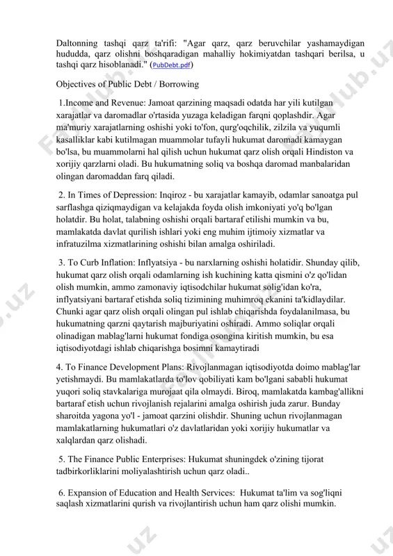 tsiyani bartaraf etishda soliq tizimining muhimroq ekanini ta'kidlaydilar. chunki agar qarz olish orqali olingan pul ishlab chiqarishda foydalanilmasa, bu hukumatning qarzni qaytarish majburiyatini oshiradi. ammo soliqlar orqali olinadigan mablag'larni hukumat fondiga osongina kiritish mumkin, bu esa iqtisodiyotdagi ishlab chiqarishga bosimni kamaytiradi 4. to finance development plans: rivojlanmagan iqtisodiyotda doimo mablag'lar yetishmaydi. bu mamlakatlarda to'lov qobiliyati kam bo'lgani sababli hukumat yuqori soliq stavkalariga murojaat qila olmaydi. biroq, mamlakatda kambag'allikni bartaraf etish uchun rivojlanish rejalarini amalga oshirish juda zarur. bunday sharoitda yagona yo'l - jamoat qarzini olishdir. shuning uchun rivojlanmagan mamlakatlarning hukumatlari o'z davlatlaridan yoki xorijiy hukumatlar va xalqlardan qarz olishadi. 5. the finance public enterprises: hukumat shuningdek o'zining tijorat tadbirkorliklarini moliyalashtirish uchun qarz oladi.. 6. expansion of education and health services: hukumat ta'lim va sog'liqni saqlash xizmatlarini qurish va rivojlantirish uchun ham qarz olishi mumkin. bunday xizmatlar ijtimoiy farovonlikni oshirishga yordam beradi, ammo ular valyuta nuqtai nazaridan bevosita foyda bermaydi va …