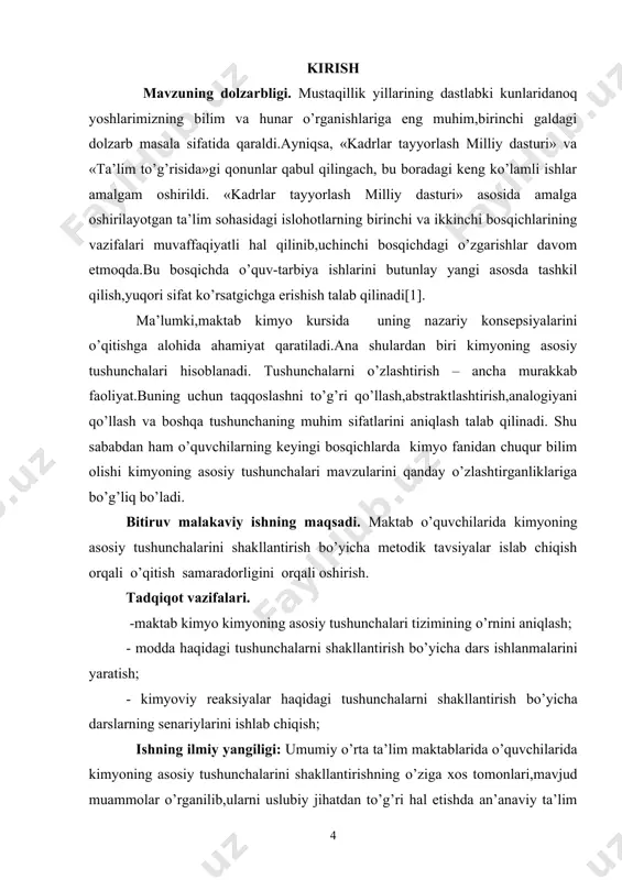 da.bu bosqichda o’quv-tarbiya ishlarini butunlay yangi asosda tashkil qilish,yuqori sifat ko’rsatgichga erishish talab qilinadi[1]. ma’lumki,maktab kimyo kursida uning nazariy konsepsiyalarini o’qitishga alohida ahamiyat qaratiladi.ana shulardan biri kimyoning asosiy tushunchalari hisoblanadi. tushunchalarni o’zlashtirish – ancha murakkab faoliyat.buning uchun taqqoslashni to’g’ri qo’llash,abstraktlashtirish,analogiyani qo’llash va boshqa tushunchaning muhim sifatlarini aniqlash talab qilinadi. shu sababdan ham o’quvchilarning keyingi bosqichlarda kimyo fanidan chuqur bilim olishi kimyoning asosiy tushunchalari mavzularini qanday o’zlashtirganliklariga bo’g’liq bo’ladi. bitiruv malakaviy ishning maqsadi. maktab o’quvchilarida kimyoning asosiy tushunchalarini shakllantirish bo’yicha metodik tavsiyalar islab chiqish orqali o’qitish samaradorligini orqali oshirish. tadqiqot vazifalari. -maktab kimyo kimyoning asosiy tushunchalari tizimining o’rnini aniqlash; - modda haqidagi tushunchalarni shakllantirish bo’yicha dars ishlanmalarini yaratish; - kimyoviy reaksiyalar haqidagi tushunchalarni shakllantirish bo’yicha darslarning senariylarini ishlab chiqish; ishning ilmiy yangiligi: umumiy o’rta ta’lim maktablarida o’quvchilarida kimyoning asosiy tushunchalarini shakllantirishning o’ziga xos tomonlari,mavjud muammolar o’rganilib,ularni uslubiy jihatdan to’g’ri hal etishda an’anaviy ta’lim usullarini zamonaviy pedagogik texnologiyalar bilan yug’unlashtirishga asoslangan dars …