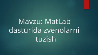 matlab dasturida zvenolarni tuzish — PPTX