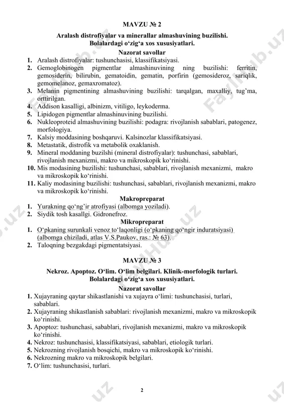 kov, ras.: № 143). 2. taloq qobig‘ining gialinozi. mavzu № 2 aralash distrofiyalar va minerallar almashuvining buzilishi. bolalardagi o‘zig‘a xos xususiyatlari. nazorat savollar 1. aralash distrofiyalar: tushunchasisi, klassifikatsiyasi. 2. gemoglobinogen pigmentlar almashinuvining ning buzilishi: ferritin, gemosiderin, bilirubin, gematoidin, gematin, porfirin (gemosideroz, sariqlik, gemomelanoz, gemaxromatoz). 3. melanin pigmentining almashuvining buzilishi: tarqalgan, maxalliy, tug’ma, orttirilgan. 4. addison kasalligi, albinizm, vitiligo, leykoderma. 5. lipidogen pigmentlar almashinuvining buzilishi. 6. nukleoproteid almashuvining buzilishi: podagra: rivojlanish sabablari, patogenez, morfologiya. 7. kalsiy moddasining boshqaruvi. kalsinozlar klassifikatsiyasi. 8. metastatik, distrofik va metabolik oxaklanish. 9. mineral moddaning buzilshi (mineral distrofiyalar): tushunchasi, sabablari, rivojlanish mexanizmi, makro va mikroskopik ko‘rinishi. 10. mis modasining buzilishi: tushunchasi, sabablari, rivojlanish mexanizmi, makro va mikroskopik ko‘rinishi. 11. kaliy modasining buzilishi: tushunchasi, sabablari, rivojlanish mexanizmi, makro va mikroskopik ko‘rinishi. makropreparat 1. yurakning qo‘ng’ir atrofiyasi (albomga yoziladi). 2. siydik tosh kasallgi. gidronefroz. mikropreparat 1. o‘pkaning surunkali venoz to‘laqonligi (o‘pkaning qo‘ngir induratsiyasi) (albomga chiziladi, atlas v.s.paukov, ras.: № …