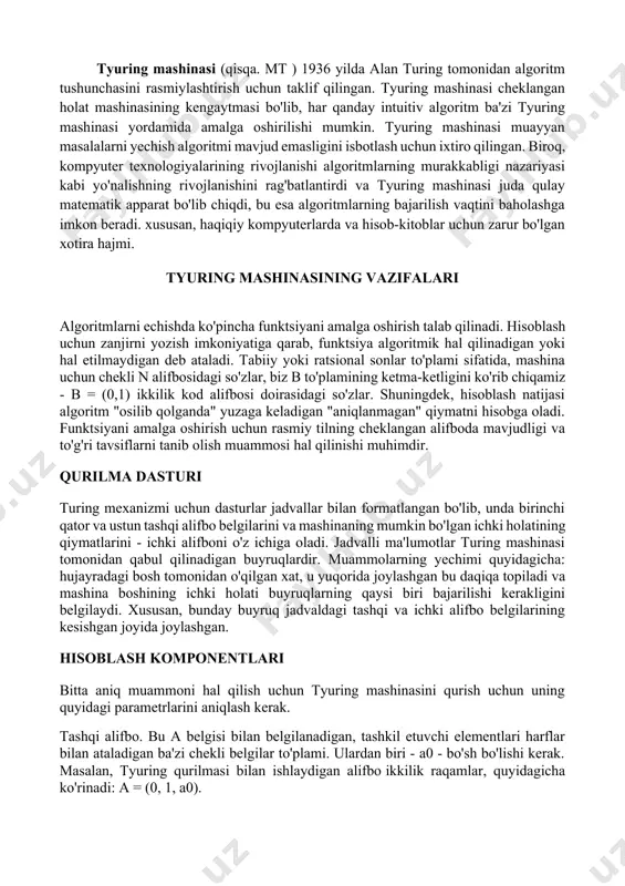 mashinasi muayyan masalalarni yechish algoritmi mavjud emasligini isbotlash uchun ixtiro qilingan. biroq, kompyuter texnologiyalarining rivojlanishi algoritmlarning murakkabligi nazariyasi kabi yo'nalishning rivojlanishini rag'batlantirdi va tyuring mashinasi juda qulay matematik apparat bo'lib chiqdi, bu esa algoritmlarning bajarilish vaqtini baholashga imkon beradi. xususan, haqiqiy kompyuterlarda va hisob-kitoblar uchun zarur bo'lgan xotira hajmi. tyuring mashinasining vazifalari algoritmlarni echishda ko'pincha funktsiyani amalga oshirish talab qilinadi. hisoblash uchun zanjirni yozish imkoniyatiga qarab, funktsiya algoritmik hal qilinadigan yoki hal etilmaydigan deb ataladi. tabiiy yoki ratsional sonlar to'plami sifatida, mashina uchun chekli n alifbosidagi so'zlar, biz b to'plamining ketma-ketligini ko'rib chiqamiz - b = (0,1) ikkilik kod alifbosi doirasidagi so'zlar. shuningdek, hisoblash natijasi algoritm "osilib qolganda" yuzaga keladigan "aniqlanmagan" qiymatni hisobga oladi. funktsiyani amalga oshirish uchun rasmiy tilning cheklangan alifboda mavjudligi va to'g'ri tavsiflarni tanib olish muammosi hal qilinishi muhimdir. qurilma dasturi turing mexanizmi uchun dasturlar jadvallar bilan formatlangan bo'lib, unda birinchi qator va ustun tashqi alifbo belgilarini …