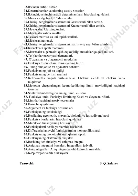 determinantlar va ularning asosiy xossalari 35. ikkinchi, uchinchi tartibli determinantlarni hisoblash qoidalari. 36. minor va algebraik to‘ldiruvchilar 37. chiziqli tenglamalar sistemasini gauss usuli bilan echish. 38. chiziqli tenglamalar sistemasini kramer usuli bilan echish. 39. matritsalar. ularning turlari. 40. matritsalar ustida amallar 41. teskari matritsa va uni topish usullari. 42. matritsaning rangi. 43. chiziqli tenglamalar sistemasini matritsaviy usul bilan echish. 44. kroneker-kapelli teoremasi 45. matritsalar algebrasini qishloq xo‘jaligi masalalariga qo‘llanilishi. 46. to‘plamlar nazariyasi elementlari. 47. o‘zgarmas va o‘zgaruvchi miqdorlar 48. funksiya tushunchasi. funksiyaning ta’rifi. 49. , uning aniqlanish va qiymatlar sohalari. 50. funksiyaning juft va toqligi 51. funksiyaning berilish usullari 52. ketma-ketlik xaqida tushunchalar. cheksiz kichik va cheksiz katta miqdorlar 53. monoton chegaralangan ketma-ketlikning limiti mavjudligini xaqidagi teorema. 54. sonlar ketma-ketligi va uning limiti. e - soni. 55. funksiya limiti. funksiya limitining koshi va geyne ta’riflari. 56. limitlar haqidagi asosiy teoremalar 57. birinchi ajoyib limit 58. argument va funksiya orttirmalari. 59. …