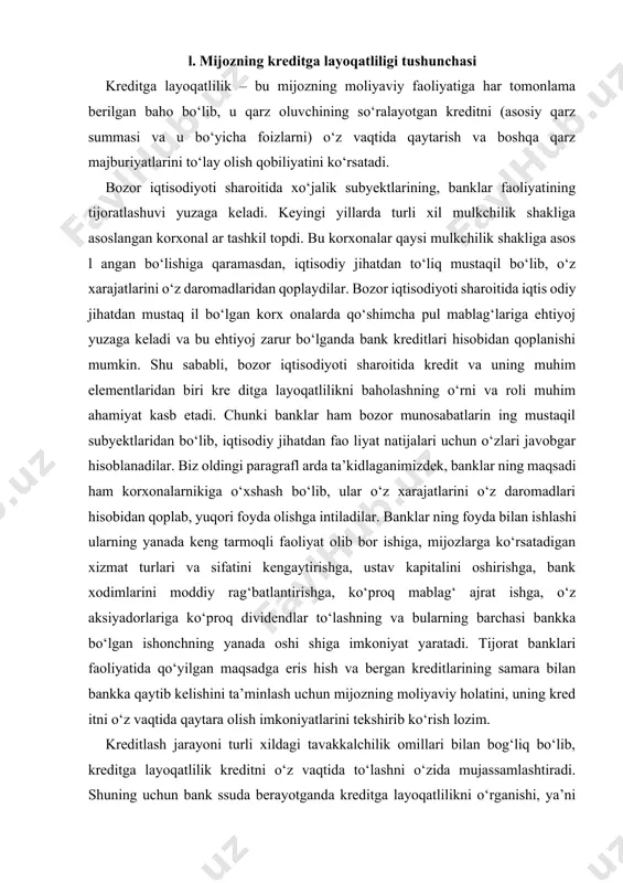 rat ishga, o‘z aksiyadorlariga ko‘proq dividendlar to‘lashning va bularning barchasi bankka bo‘lgan ishonchning yanada oshi shiga imkoniyat yaratadi. tijorat banklari faoliyatida qo‘yilgan maqsadga eris hish va bergan kreditlarining samara bilan bankka qaytib kelishini ta’minlash uchun mijozning moliyaviy holatini, uning kred itni o‘z vaqtida qaytara olish imkoniyatlarini tekshirib ko‘rish lozim. kreditlash jarayoni turli xildagi tavakkalchilik omillari bilan bog‘liq bo‘lib, kreditga layoqatlilik kreditni o‘z vaqtida to‘lashni o‘zida mujassamlashtiradi. shuning uchun bank ssuda berayotganda kreditga layoqatlilikni o‘rganishi, ya’ni qarz oluvchining moliyav iy holatini hamda, uning kreditni o‘z vaqtida to‘liq qaytarib berish qobiliyatini baholashni o‘ziga shart deb biladi. kreditga la yoqatlilikni tahlil qilishning maqsadi qarz oluvchining majburiyatini o‘z vaqtida va to‘liq qaytarib berish qobiliyatini aniqlashdan iborat. shu bois bank o‘ziga olishga tayyor bo‘lgan tavakkalchilik darajasi u taqdim etayotgan kredit hajmi va kredit berish shartlarining qay darajada bajarilishiga bog‘liq. bank nafaqat mijozning ma’lum kunlardagi to‘lov qobiliyatini baholashi, shu bilan birga uning kelajakdagi moliyaviy barqarorligini ham …