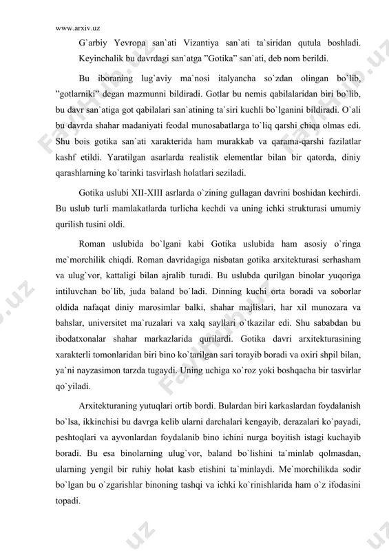 har madaniyati feodal munosabatlarga to`liq qarshi chiqa olmas edi. shu bois gotika san`ati xarakterida ham murakkab va qarama-qarshi fazilatlar kashf etildi. yaratilgan asarlarda realistik elementlar bilan bir qatorda, diniy qarashlarning ko`tarinki tasvirlash holatlari seziladi. gotika uslubi xii-xiii asrlarda o`zining gullagan davrini boshidan kechirdi. bu uslub turli mamlakatlarda turlicha kechdi va uning ichki strukturasi umumiy qurilish tusini oldi. roman uslubida bo`lgani kabi gotika uslubida ham asosiy o`ringa me`morchilik chiqdi. roman davridagiga nisbatan gotika arxitekturasi serhasham va ulug`vor, kattaligi bilan ajralib turadi. bu uslubda qurilgan binolar yuqoriga intiluvchan bo`lib, juda baland bo`ladi. dinning kuchi orta boradi va soborlar oldida nafaqat diniy marosimlar balki, shahar majlislari, har xil munozara va bahslar, universitet ma`ruzalari va xalq sayllari o`tkazilar edi. shu sababdan bu ibodatxonalar shahar markazlarida qurilardi. gotika davri arxitekturasining xarakterli tomonlaridan biri bino ko`tarilgan sari torayib boradi va oxiri shpil bilan, ya`ni nayzasimon tarzda tugaydi. uning uchiga xo`roz yoki boshqacha bir tasvirlar qo`yiladi. arxitekturaning …