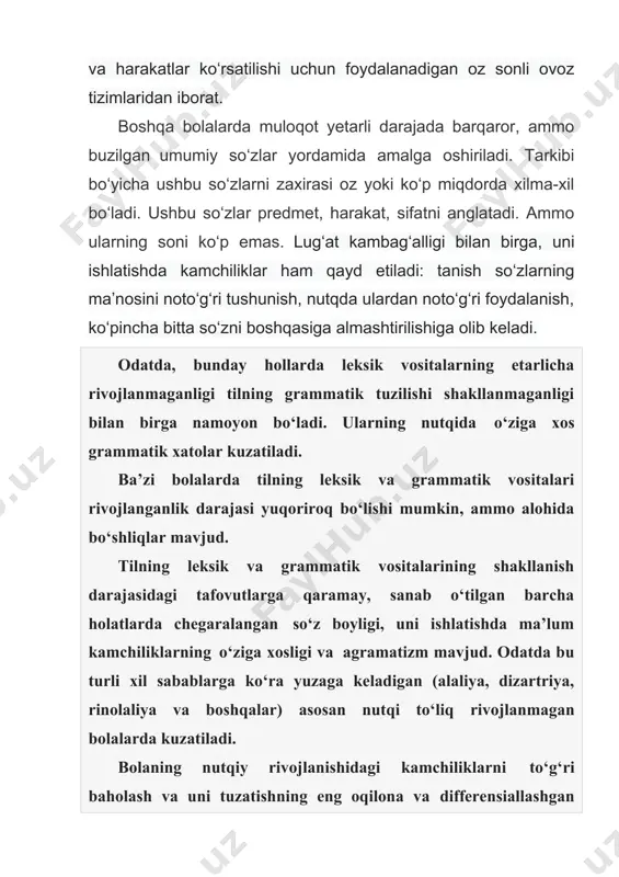 r kuzatiladi. ba’zi bolalarda tilning leksik va grammatik vositalari rivojlanganlik darajasi yuqoriroq bo‘lishi mumkin, ammo alohida bo‘shliqlar mavjud. tilning leksik va grammatik vositalarining shakllanish darajasidagi tafovutlarga qaramay, sanab o‘tilgan barcha holatlarda chegaralangan so‘z boyligi, uni ishlatishda ma’lum kamchiliklarning o‘ziga xosligi va agramatizm mavjud. odatda bu turli xil sabablarga ko‘ra yuzaga keladigan (alaliya, dizartriya, rinolaliya va boshqalar) asosan nutqi to‘liq rivojlanmagan bolalarda kuzatiladi. bolaning nutqiy rivojlanishidagi kamchiliklarni to‘g‘ri baholash va uni tuzatishning eng oqilona va differensiallashgan usullarini aniqlash uchun leksik va grammatik vositalarning shakllanish darajasini aniqlash kerak. shu maqsadda, logoped maxsus tekshiruv o‘tkazadi. bolalarning nutqini dastlab kuzatish , bolaning muloqotda foydalanadigan tilining leksik va grammatik vositalarining holatini aniqlashga imkon beradi. masalan, agar dastlabki suhbat davomida bola keng tarqalgan so‘zlarni noto‘g‘ri qo‘llasa va bir so‘zni boshqasiga almashtirsa va grammatik jihatdan noto‘g‘ri talqin qilsa, maxsus tekshiruv zarurati paydo bo‘ladi. verbal vositalarining to'liq yoki qisman buzilishi bo'lgan bolalarni tekshirish usullari ota-onalar bilan olib borilgan …