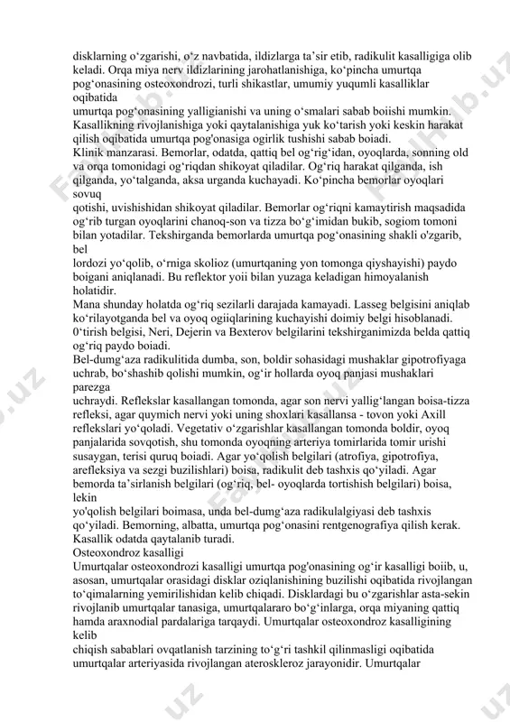 a radikuliti juda ko‘p uchraydi, bunga bcl-dumg‘a- za sohasiga og‘irlikning ko‘p tushishi sabab boiadi. odamzod kecha-yu kunduz harakatda boiadi, o‘tiradi, turadi, yuradi. hamma vaqt ogirlik bclga tushadi. bu kasallikning kelib chiqishi, asosan, umurtqa pog‘onasidagi o‘zgarishlarga bogiiq. umurtqalar orasidagi suyak-tog‘ay sohasida moddalar almashinuvi natijasida, ya’ni tog‘ay o‘zining mayinligini, elastikligini yo‘qotib qotib qoladi.;//umurtqalararo disklarning o‘zgarishi, o‘z navbatida, ildizlarga ta’sir etib, radikulit kasalligiga olib keladi. orqa miya nerv ildizlarining jarohatlanishiga, ko‘pincha umurtqa pog‘onasining osteoxondrozi, turli shikastlar, umumiy yuqumli kasalliklar oqibatida umurtqa pog‘onasining yalligianishi va uning o‘smalari sabab boiishi mumkin. kasallikning rivojlanishiga yoki qaytalanishiga yuk ko‘tarish yoki keskin harakat qilish oqibatida umurtqa pog'onasiga ogirlik tushishi sabab boiadi. klinik manzarasi. bemorlar, odatda, qattiq bel og‘rig‘idan, oyoqlarda, sonning old va orqa tomonidagi og‘riqdan shikoyat qiladilar. og‘riq harakat qilganda, ish qilganda, yo‘talganda, aksa urganda kuchayadi. ko‘pincha bemorlar oyoqlari sovuq qotishi, uvishishidan shikoyat qiladilar. bemorlar og‘riqni kamaytirish maqsadida og‘rib turgan oyoqlarini chanoq-son va tizza bo‘g‘imidan bukib, sogiom tomoni …