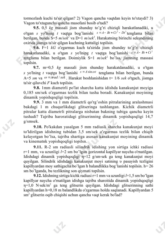 nglama bilan berilgan, bunda a=5 sm va . harakat boshlanishidan t= 1/6 sek o'tgach, jismga ta'sir qiluvchi f kuch topilsin. 9.8. 1mm diametrli po'lat sharcha katta idishda kanakunjut moyiga 0,185 sm/sek o'zgarmas tezlik bilan tusha boradi. kanakunjut moyining dinamik yopishqoqligi topilsin. 9.9. 3 mm va 1 mm diametrli qo'rg’oshin pitralarining aralashmasi bakdagi 1 m chuqurlikdagi glitseringa tashlangan. kichik diametrli pitralar katta diametrli pitralarga nisbatan bakning tubiga qancha keyin tushadi? tajriba haroratidagi glitserinning dinamik yopishqoqligi 14,7 g/smsek. 9.10. po'kakdan yasalgan 5 mm radiusli sharcha kanakunjut moyi to'ldirilgan idishning tubidan 3,5 sm/sek o'zgarmas tezlik bilan chiqib kelayotgan bo’lsa, tajriba shartiga asosan kanakunjut moyining dinamik va kinematnk yopishqoqligi topilsn. 9.11. r-2 sm radiusli silindrik idishing yon sirtiga ichki radiusi r=1 mm, va uzunligi l=2 sm bo’lgan gorizontal kapillyar naycha o'rnatilgan. idishdagi dinamik yopishqoqligi η=12 g/sm∙sek ga teng kanakunjut moyi quyilgan. silindrik idishdagi kanakunjut moyi satining υ pasayish tezligini kapillyardan moy sathigacha bo’lgan h …