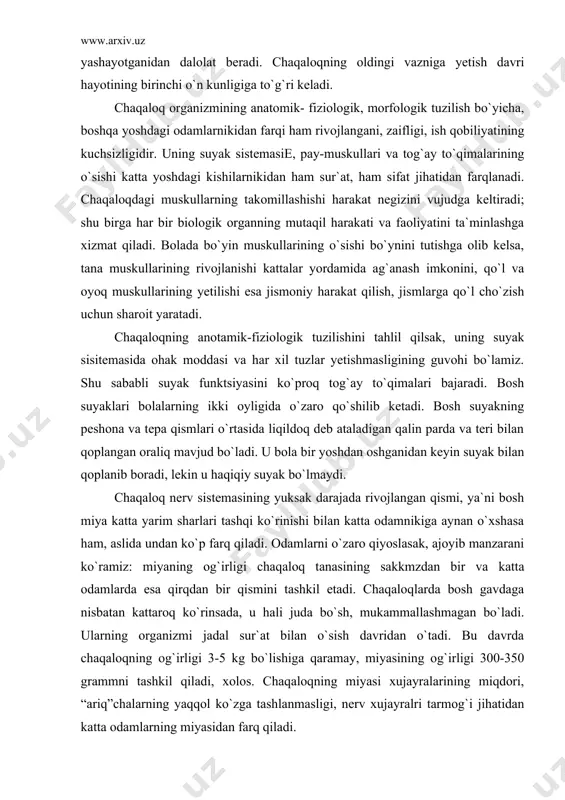 shkil etadi. chaqaloqlarda bosh gavdaga nisbatan kattaroq ko`rinsada, u hali juda bo`sh, mukammallashmagan bo`ladi. ularning organizmi jadal sur`at bilan o`sish davridan o`tadi. bu davrda chaqaloqning og`irligi 3-5 kg bo`lishiga qaramay, miyasining og`irligi 300-350 grammni tashkil qiladi, xolos. chaqaloqning miyasi xujayralarining miqdori, “ariq”chalarning yaqqol ko`zga tashlanmasligi, nerv xujayralri tarmog`i jihatidan katta odamlarning miyasidan farq qiladi. yuqoridagi fikrlarni isbotlashda harakat qilgan psixolog ye.a.arkinning ta`kidlashicha, -bola tug`ilishga harakat qilayotgan paytida uning miyasini bir xil kulrang massa tashkil etadi, uning nerv tolalarida mislin qobig`i bo`lmaydi. chaqaloq boshqa yosh davridagi odamlarga qaraganda kuchsiz, zaif, ojiz ko`rinsa-da, ba`zi jihatlari bilan kattalardan ustunlik qiladi. ye.a.arkinning fikricha, chaqaloqlik davrining kuchli jihatlari ko`pincha uning o`sish quvvatida o`z ifodasini topadi. u har oyda ikki sm dan o`sadi, uning og`irlig har kuni 1,6-2 grammdan ortib boradi. uning shiddatli sur`at bilan o`sishi ko`proq individning vegetativ nerv sistemasi, ichki sekretsiya (buqoq, qalqon osti va usti) bezlarining faoliyatiga bevosita bog`liqdir. shuni alohida ta`kidlash kerakki, …