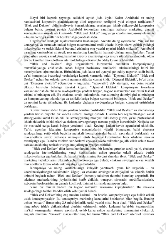 icha tarmokni sotib olganligi ishni yana-yam murakkablashtiradi. yangi tarmok kup foyda olishni ta’minlasa-da, ularni tarkatish muammosi vujudga keldi. bundan oldin “blek end dekker” maxsulotlari xujalik dukonlari, uy remonti buyicha korxonalar, pochta buyurtmalari asosida savdo kiluvchi korxonalar, pasaytirilgan narxlarda savdo kiluvchi dukonlar orkali sotilar edi. lekin bunday mayda oshxona kurollarini yaxshi sotish uchun juda katta univermaglarni jalb kilish kerak edi. “blek end dekker” esa bu soxada katta tajribaga ega emas. bunday xolatda kompaniya uzining eski siyosatini utkazmokchi buldi, lekin “djeneral elektrik” tomonidan yaxshi munosabatda bulishga urgangan univermaglar “blek end dekkerga” karshi chikdilar. nixoyat, kompaniya elektr asboblar tarmogida uy-ruzgori uchun arzon va mutaxassislar uchun kimmat asboblarni ishlab chikarishni davom ettirdi. lekin bu vakt mobaynida bozorning yangi segmenti rivojlandi. yogoch ishlari, uymakorlikka xavas kiluvchilar va yarim mutaxassislarga uy-ruzgori uchun taklif kilingan asboblar kerak bulmadi. ularda yukorirok sifatda bulgan asboblarga extiyoj paydo buldi, lekin mutaxassislar uchun taklif kilinadigan kimmat asboblar xam ularga kerak emas …