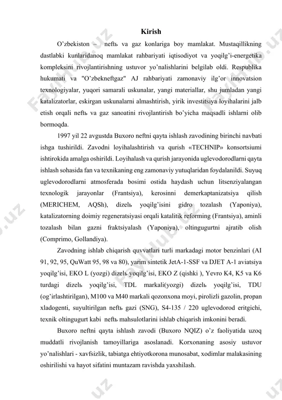 dizelь yoqilg’isi, tdu (og’irlashtirilgan), m100 va m40 markali qozonxona moyi, pirolizli gazolin, propan xladogenti, suyultirilgan neftь gazi (sng), s4-135 / 220 uglevodorod eritgichi, texnik oltingugurt kabi neftь mahsulotlarini ishlab chiqarish imkonini beradi. buxoro neftni qayta ishlash zavodi (buxoro nqiz) o’z faoliyatida uzoq muddatli rivojlanish tamoyillariga asoslanadi. korxonaning asosiy ustuvor yo’nalishlari - xavfsizlik, tabiatga ehtiyotkorona munosabat, xodimlar malakasining oshirilishi va hayot sifatini muntazam ravishda yaxshilash. mustaqillik yillarida mamlakat taraqqiyoti ko’p jihatdan yoqilg’i-energetika kompleksining rivojlanishiga bog’liq edi. buxoro neftni qayta ishlash zavodi(nqiz)ning qurilishi respublika uchun tarixiy voqeaga aylandi. o’zbekiston respublikasi prezidenti i.a. karimov tashabbusi bilan buxoro viloyati qorovulbozor tumanida buxoro neftni qayta ishlash zavodi qurildi. o’zbekiston respublikasi vazirlar mahkamasining 03.08.1993 yildagi 389-sonli qaroriga binoan 1993 yilda korxona qurilishi boshlandi. 1993-1997 yillarda zavodni va ishlab chiqarishning texnologik qismini muhandislik ta’minoti bilan jihozlangan yordamchi inshootlar kompleksini loyihalash va qurish bo’yicha faol ishlar olib borildi. loyihalash va qurilish jarayonida uglevodorodlarni qayta ishlash sohasida fan va …