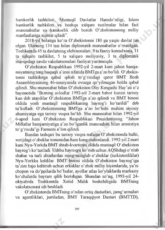 huquqli, suveren ham­ korlik olib borish yo‘lidan bordi. qisqa tarixiy davr mobaynida mamlakat jahon hamjamiyatida o‘z o ‘miga ega davlatga aylandi. 0 ‘zbekiston jahonning ko‘plab mamlakatlari vayirik xalqaro tashki- lotlari bilan turli sohalarda hamkorlik qilib kelmoqda hamda uning geografiyasi, koiami yanada kengayib bormoqda. jumladan, 0 ‘zbekiston respublikasi prezidenti sh. m. mirziyoyev ta’kidlaganlaridek, “birlashgan millatlar tashkiloti, shanxay hamkorlik tashkiloti, mustaqil davlatlar hamdo‘stligi, islom hamkorlik tashkiloti va boshqa xalqaro tuzilmalar bilan faol munosabatlar va hamkorlik olib borish 0 ‘zbekistonmng milliy manfaatlariga xizmat qiladi”. 2018-yil holatiga ko‘ra 0 ‘zbekistonni 180 ga yaqin davlat tan olgan. ulaming 134 tasi bilan diplomatik munosabatlar o ‘matilgan. toshkentda 45 ta davlatning elchixonalari, 9 ta faxriy konsulxona, 11 ta xalqaro tashkilot, 5 ta xalqaro moliyaviy, 3 ta diplomatik mavqedagi savdo vakolatxonalari faoliyat yuritmoqda. 0 ‘zbekiston respublikasi 1992-yil 2-mart kuni jahon hamja- miyatiningtenghuquqli a’zosi sifatidabmtga a’zoboidi. 0 ‘zbekis- tonni tashkilotga qabul qilish to‘g‘risidagi qaror bmt bosh assambleyasining 46-sessiyasida ovozga …