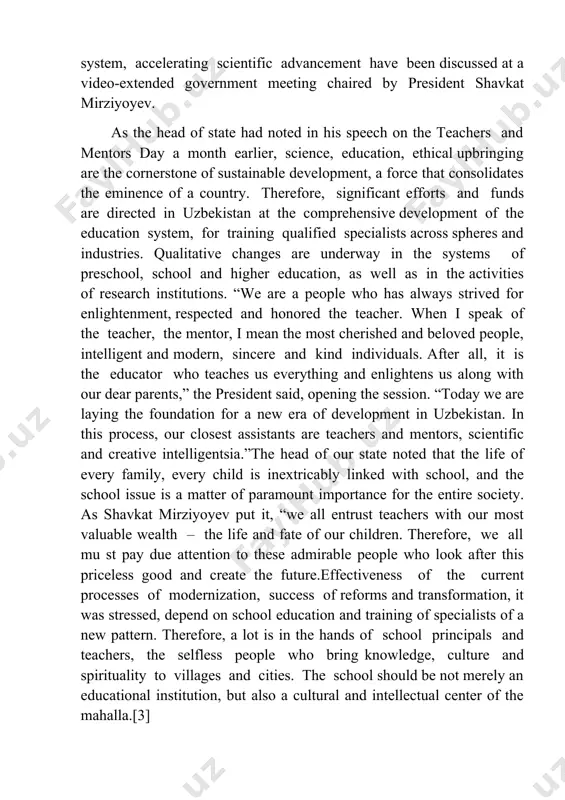tution, but also a cultural and intellectual center of the mahalla.[3] as you may know, a draft presidential decree has been developed in order to rationalize the education and upbringing system of the countr y, to accelerate the development of science. the document was posted on the portal regulation.gov.uz and is currently widely discussed, including in local kengashes (councils, local representatives bodies of government) and school teams with the participation of parents. the draft decree sets out the goals whose furthering is expected to allow for solving the current issues in education, provide for anticipated results within the next five years, and it contains guidelines for qualitative advancement. in particular, concrete solutions are proposed on such issues as boosting the authority and status of teachers in society, revising school curricula and methods, effectively linking the general education with the next stages of education, creating conditions and encouraging the teachers for …