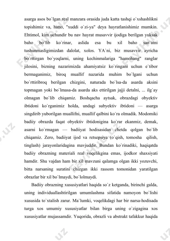 ida konkret bir inson sifatida gavdalanadi. san`atkor umumlashmaga obrazning individual xususiyatlarini bo`rttirish orqali erishadi. masalan, a.qahhorning "o`g`ri" hikoyasida qobil boboning amin huzuriga kelganini eslang. yozuvchi amin haqida: "og`zini ochmasdan qattiq kekirdi, keyin baqbaqasini osiltirib kuldi", "chinchalog`ini ikkinchi bo`g`inigacha burniga tiqib kuldi" qabilidagi individual belgilarni bo`rttiradi. ayni shu individual belgilarning bo`rttirilishi hisobiga adib katta badiiy umumlashmaga erishadi: zamona amaldorlariga xos bo`lgan qo`l ostidagi fuqaroning taqdiriga befarqlikni ko`rsatadi. ya`ni, amin obrazi ko`z oldimizda individual xususiyatlariga ega bo`lgan konkret inson sifatida gavdalanadi, ayni shu individuallashtirish hisobiga obraz umumlashmalilik kasb etadi. ko`rinadiki, shu tariqa badiiy obrazda bir paytning o`zida bir-biriga zid ikki jihat (individuallik va umumiylik) uyg`un tajassumini topadi. badiiy obraz o`zida aql va hisni uyg`un birlashtiradiki, shu bois uni ratsional va emotsional birlik sifatida tushuniladi. badiiy obrazdagi ratsional jihat shuki, uning yordamida ijodkor o`zini qiynagan muammolarni badiiy idrok etadi. masalan, cho`lponni turkistonning tarixiy taraqqiyoti masalalari, yurtining ertasi haqidagi o`ylar tashvishlantirgan. o`zini qiynagan muammolarni …
