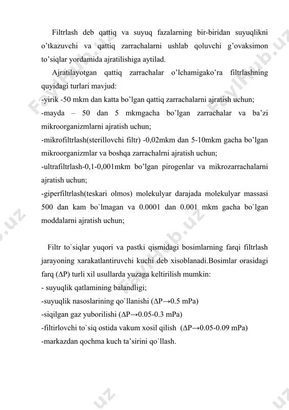 qovushqoqligi,h·s/m²; l- kapilyarlarning o`rtacha uzunligi,m; puazeyl tenglamasidan filtrlash tezligini keltirib chiqarish mumkin.filtirlash tezligi, ya’ni vaqt birligi ichidagi maydon birligiga to`g`ri keladigan filtrate miqdori bosimlar farqiga to`g`ri,cho`kma qarshiligiga esa teskari mutanosibdir. filtirlashga ta’sir etuvchi omillarning asosiylari quyidagilardir; -filtr to`siqning xossalari; -filtr to`siqlarni yuqori va pastki qismlaridagi bosimlarining farqi; -filtrlanayotgan sistemalarning qattiq kompanentlari xossalari (konsentratsiyasi va zarrachalar o`lchami, ularning siqilishi va hokazo); -filtr to`siqning filtrat o`tishiga qarshiligi; -filtrda filtratning o`tishiga cho`kmaning qarshiligi; -filtratning qovushqoqligi; -harorat; filtrlovchi materiallar tasnifi. xar bir filtrning eng muhim qismi filtr to`siq xisoblanadi.filtr to`siq qattiq zarrachalarni ushlab qolishi va ulardan oson ajralishi, yetarli darajada mehanik qattiqlikka, pastki dravlik va kimyoviy turg`unlikka ega bo`lishi lozim. filtr to`siq filtratning fizik kimyoviy xossalarini o`zgartirmasligi,regeneratsiya imkoniyatini ta’minlashi,oson topiladigan va arzon bo`lishi kerak. filtr to`siqlarni tanlashda filtrlanayotgan osilmaning fizik kimyoviy xossalari (suyuq fazaning eritish xususiyati, uchuvchanligi, qovushqoqligi,muhuit phi va boshqalar.), konsentratsiyasi va qattiq fazaning dispersligi, filtrate sifatiga talablar, ishlab chiqarish miqiyosi va hokazolarga …