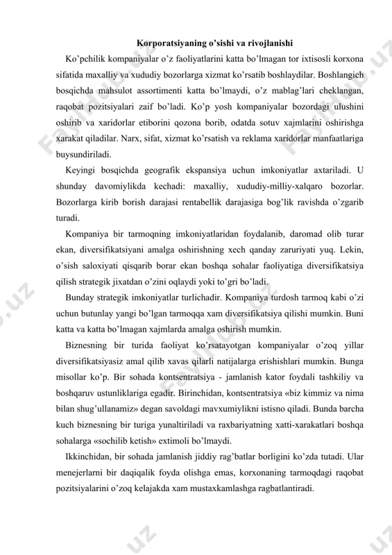 unaltiriladi va raxbariyatning xatti-xarakatlari boshqa sohalarga «sochilib ketish» extimoli bo’lmaydi. ikkinchidan, bir sohada jamlanish jiddiy rag’batlar borligini ko’zda tutadi. ular menejerlarni bir daqiqalik foyda olishga emas, korxonaning tarmoqdagi raqobat pozitsiyalarini o’zoq kelajakda xam mustaxkamlashga ragbatlantiradi. boshqa tomondan, bir yunalishda jamlanish, uning xarakatlarini bir tomonga yunaltirish kompaniya uchun katta tavakkalchilik bo’lib xisoblanadi. obrazli qilib aytganda «uning, korxonaning barcha tuxumlari bir savatda bo’ladi». marginal qo’shimcha boshqaruv xarajatlari d1 d2 d3 divertsiyalash xarajatlari 7.1.-rasm. sarflangan kapital birligiga to’g’ri keladigan qo’shimcha foydaning diversifikatsiyalash xarajatlariga bog’liqligi sekin o’sayotgan tarmoq sharoitida kuchli kompaniyalar diversifikatsiyani boshlash uchun naqd pul ortiqchaligidan foydalanish imkoniyatini ko’rib chiqishlari kerak. diversifikatsiyani boshlash masalasi qisman kompaniyaning mazkur tarmoqda o’sish imkoniyatlariga, qisman uning raqobat pozitsiyalariga bog’likdir. korxona o’zining asosiy ustunliklaridan samarali foydalana oladigan sohalarga diversifikatsiya qilishi eng yaxshi strategiya bo’lib xisoblanadi. lekin korxona uchun butunlay yangi bo’lgan tarmoqlarga diversifikatsiyalash, turdosh tarmoqlarning birortasiga xam o’sish istiqbollarini ta’minlay olmay qolgan taqdirda ko’zda tutilishi kerak. shunday qilib, …