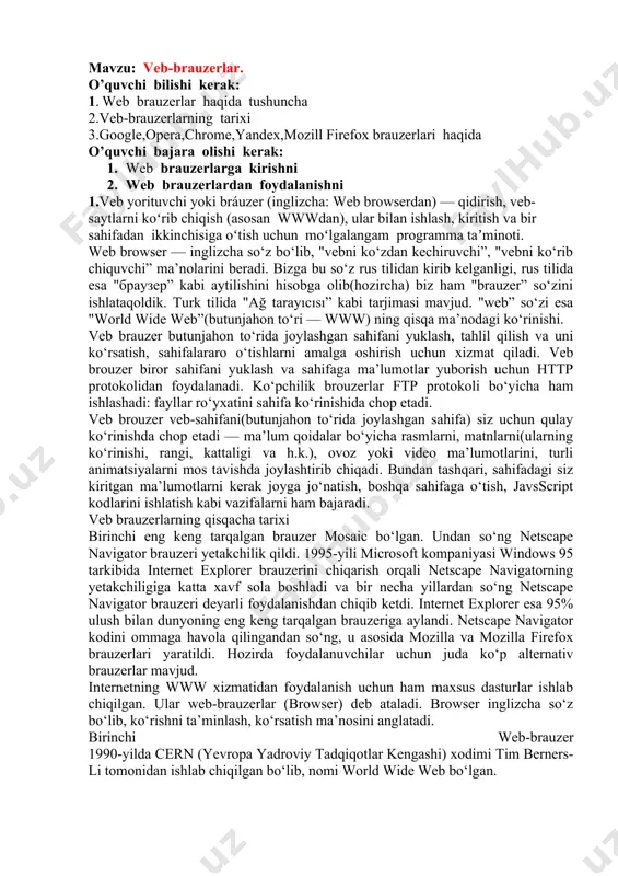 tarkibida internet explorer brauzerini chiqarish orqali netscape navigatorning yetakchiligiga katta xavf sola boshladi va bir necha yillardan so‘ng netscape navigator brauzeri deyarli foydalanishdan chiqib ketdi. internet explorer esa 95% ulush bilan dunyoning eng keng tarqalgan brauzeriga aylandi. netscape navigator kodini ommaga havola qilingandan so‘ng, u asosida mozilla va mozilla firefox brauzerlari yaratildi. hozirda foydalanuvchilar uchun juda ko‘p alternativ brauzerlar mavjud. internetning www xizmatidan foydalanish uchun ham maxsus dasturlar ishlab chiqilgan. ular web-brauzerlar (browser) deb ataladi. browser inglizcha so‘z bo‘lib, ko‘rishni ta’minlash, ko‘rsatish ma’nosini anglatadi. birinchi web-brauzer 1990-yilda cern (yevropa yadroviy tadqiqotlar kengashi) xodimi tim berners-li tomonidan ishlab chiqilgan bo‘lib, nomi world wide web bo‘lgan. mosaic, opera, adwiper, netscape navigator, netscape communicator, google chrome, mozilla firefox, microsoft internet explorer va power browser shular jumlasidandir. microsoft firmasining internet explorer dasturining windows operatsion sistemasi tarkibiga kiritilganligi bu brauzerning keng tarqalishiga sabab bo‘ldi. menyular tarkibiga kirgan amallarning ba’zilari kam qo‘llanilsa, ba’zilari tez-tez qo‘llaniladi. ko‘p …