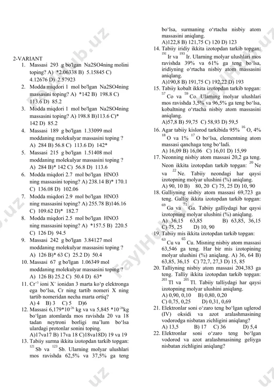d) nh4no3 25. na2co3nh2o kristalogidratdagi suvning massa ulushi 62,94% ni tashkil etadi. n ni aniqlang. a)12 b)7 c) 5 d)10 26. massasi 235 g bo'lgan h2so4 ning molini toping? a) *2.39796 b) 5.9949 c) 4.79592 d) 2.99745 27. massasi 198 g bo'lgan 2.02041 mol moddaning molekulyar massasini toping ? a) 196 b)* 98 c) 39.2 d) 78.4 28. modda miqdori 1.2 mol bo'lgan h2so4 ning massasini toping? a) 164.64 b)94.08 c)* 117.6 d) 70.56 29. massasi 29 g bo'lgan h2o ning molini toping? a) 2.01389 b) 4.02778 c) 3.22222 d) * 1.61111 30. massasi 146 g bo'lgan h2o ning molini toping? a) *8.11111 b) 20.27778 c) 16.22222 d) 10.13889 31. massasi 227 g bo'lgan 12.61111 mol moddaning molekulyar massasini toping ? a) 36 b)* 18 c) 7.2 d) 14.4 32. modda miqdori 1.1 mol bo'lgan h2o ning massasini toping? a) *19.8 b) 27.72 c) 15.84 d) 11.88 33. modda miqdori …