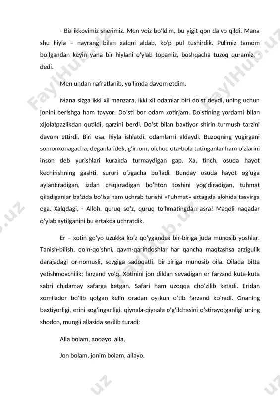 sevadigan er farzand kuta-kuta sabri chidamay safarga ketgan. safari ham uzoqqa cho‘zilib ketadi. eridan xomilador bo‘lib qolgan kelin oradan oy-kun o‘tib farzand ko‘radi. onaning baxtiyorligi, erini sog‘inganligi, qiynala-qiynala o‘g‘ilchasini o‘stirayotganligi uning shodon, mungli allasida sezilib turadi: alla bolam, aooayo, alla, jon bolam, jonim bolam, allayo. baland-baland tepada qush o‘ltirar, alla, yo‘qchilik boshimga kulfat keltirar, alla. yaxshi bo‘lsa er yigitning xotini, alla, shul chiqarar yigitning otini, alla. derazadan oy tushdi yuzimga, alla, sizdan boshqa yor ko‘rinmas ko‘zimga, alla. kecha-kunduz sabr tilayman o‘zimga, alla. otasini ko‘rmagan, yig‘isini qo‘ymagan, alla, jon bolam, jonim bolam, allayo, alla. dono bir xotin qizini turmushga chiqarayotganida unga nasihat qilib shunday degan ekan: - qizim! eringdan hech bir siringni yashirma! eringdan boshqa kishiga sir aytma. boshqaning ko‘z o‘ngida eringga qarshi bir og‘iz, so‘z aytma, chehrangni buzma... qizim! ering xush ko‘rmagan ishlardan, ko‘ngliga botadigan odatlardan yiroq bo‘l. uning rashkini keltiradigan ishni qilma. eringning molini saqlab tut, isrof qilma! qizim! …