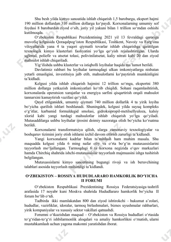 tidan takomillashtirish bo‘yicha tavsiyalar berdi. o‘zbekiston va qozog‘iston yetakchilari ikki tomonlama hamkorlikni kengaytirish istiqbollarini muhokama qildilar o‘zbekiston respublikasi prezidenti shavkat mirziyoyev 17 noyabr kuni qozog‘iston respublikasi prezidenti qasim-jomart toqayev bilan telefon orqali muloqot qildi. o‘zbekiston-qozog‘iston strategik sherilik munosabatlarini yanada rivojlantirish va ko‘p qirrali hamkorlikni kengaytirishning dolzarb masalalari ko‘rib chiqildi. amaliy hamkorlikni ilgari surish, eng avvalo, ikki tomonlama tovar ayirboshlash hajmini oshirish, mashinasozlik, energetika, qishloq xo‘jaligi, transport va logistika, farmatsevtika, to‘qimachilik va oziq-ovqat sanoati, boshqa ustuvor yo‘nalishlarda uzoq muddatli kooperatsiya loyihalarini tayyorlash va amalga oshirish masalalariga alohida e’tibor qaratildi. bundan tashqari, hududlararo aloqalar va madaniy-gumanitar almashinuvni faollashtirish muhim ekani qayd etildi. ikki mamlakat hukumatlari tomonidan o‘zaro manfaatli hamkorlikning yangi yo‘nalishlari va aniq dasturlari ishlab chiqilishi yuzasidan kelishuvga erishildi. davlat rahbarlari bo‘lajak oliy darajadagi uchrashuvlar rejasini ham ko‘rib chiqdilar. kimyo sanoatidagi istiqbolli loyihalar ko‘rib chiqildi prezident shavkat mirziyoyev 17 noyabr kuni kimyo sanoatida amalga oshirilayotgan ishlar tahlili va yangi loyihalar muhokamasi yuzasidan …