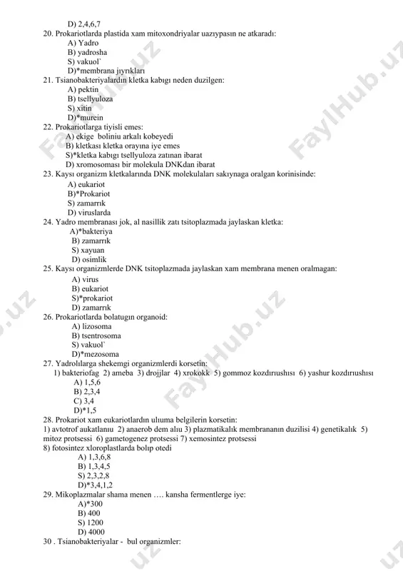 anobakteriyalardın kletka kabıgı neden duzilgen: a) pektin b) tsellyuloza s) xitin d)*murein 22. prokariotlarga tiyisli emes: a) ekige boliniu arkalı kobeyedi b) kletkası kletka orayına iye emes s)*kletka kabıgı tsellyuloza zatınan ibarat d) xromosoması bir molekula dnkdan ibarat 23. kaysı organizm kletkalarında dnk molekulaları sakıynaga oralgan korinisinde: a) eukariot b)*prokariot s) zamarrık d) viruslarda 24. yadro membranası jok, al nasillik zatı tsitoplazmada jaylaskan kletka: a)*bakteriya b) zamarrık s) xayuan d) osimlik 25. kaysı organizmlerde dnk tsitoplazmada jaylaskan xam membrana menen oralmagan: a) virus b) eukariot s)*prokariot d) zamarrık 26. prokariotlarda bolatugın organoid: a) lizosoma b) tsentrosoma s) vakuol` d)*mezosoma 27. yadrolılarga shekemgi organizmlerdi korsetin: 1) bakteriofag 2) ameba 3) drojjlar 4) xrokokk 5) gommoz kozdırıushısı 6) yashur kozdırıushısı a) 1,5,6 b) 2,3,4 c) 3,4 d)*1,5 28. prokariot xam eukariotlardın ulıuma belgilerin korsetin: 1) avtotrof aukatlanıu 2) anaerob dem alıu 3) plazmatikalık membrananın duzilisi 4) genetikalık 5) mitoz protsessi 6) gametogenez …
