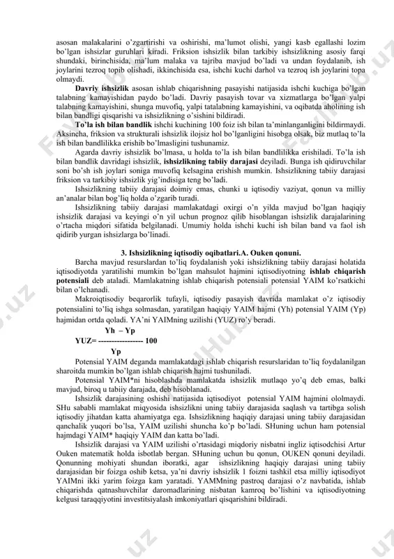 li, past bo’ladi. yalpi xarajatlar miqdori qanchalik ko’p bo’lsa, ishlab chiqarishning o’sishi katta foyda olib keladi. shuning uchun ishlab chiqarish, bandlilik va daromadlar darajasi ortib boradi. iqtisodiy tebranishlar sabablarini, ularga ta’sir etuvchi omillarni o’rganish, iqtisodiy tebranishlar amplitudasini qisqartirish barcha hukumatlar makroiqtisodiy siyosatining muhim maqsadlaridan biridir. 2. ishsizlik tushunchasi va ishsizlik darajasining o’lchanishi. iqtisodiyotning beqaror rivojlanishi oqibatida, iqtisodiy pasayish davrida ishlab chiqarish resurslari to’liq foydalanilmay qoladi. yaimni yaratishda qatnashadigan iqtisodiy resurslarning eng asosiylaridan biri bo’lgan mehnat resurslaridan to’liq foydalanilmaslik ishsizlikda namoyon bo’ladi. makroiqisodiy tahlilda mehnat resurslari emas balki ishchi kuchi kategoriyasidan ko’proq foydalaniladi. ishchi kuchi yoki iqtisodiy faol aholi deganda mehnatga layoqatli yoshdagi ishlayotgan va ishsiz yurgan aholining umumiy soni tushuniladi. mehnat bozorida boshqa resurslar bozori singari talab va taklif qonuni amal qiladi. ishchi kuchining bahosi hisoblangan real ish haqi hajmi oshsa ishchi kuchiga bo’lgan talab qisqaradi, agar real ish haqi hajmi kamaysa ishchi kuchiga bo’lgan talab ortadi, ishchi kuchi taklifi …