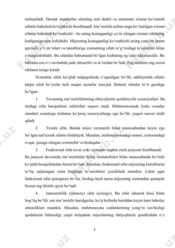 shlariga xizmatning sifati to‘g‘risidagi ta’surotlari bilan o‘rtoqlashishidir. bu sifatdan bahramand bo‘lgan kishining og‘zaki reklamasidir. bu reklama esa o‘z navbatida juda ishonchli va ta’sichan bo‘ladi. eng muhimi eng arzon reklama turiga kiradi. xizmatlar sifati ko‘plab tadqiqotlarda o‘rganilgan bo‘lib, adabiyotida sifatni talqin etish bo‘yicha turli nuqtai nazarlar mavjud. bularni olimlar to‘rt guruhga bo‘lgan: 1. tovarning iste’molchilarning ehtiyojlarini qondiruvchi xususiyatlari. bu turdagi sifat harajatlarni oshirishni taqozo etadi. mehmonxonada lyuks xonalar standart xonalarga nisbatan ko‘proq xususiyatlarga ega bo‘lib, yuqori narxni talab qiladi. 2. texnik sifat. bunda mijoz xizmatchi bilan munosabatdan keyin ega bo‘lgan naf texnik sifatni ifodalaydi. masalan, mehmonxonadagi nomer, restorandagi ovqat, ijaraga olingan avtomobil va boshqalar. 3. funksional sifat tovar yoki xizmatni taqdim etish jarayoni hisoblanadi. bu jarayon davomida iste’molchilar firma xizmatchilari bilan munosabatda bo‘lishi ko‘plab bosqichlardan iborat bo‘ladi. masalan, funksional sifat mijozning kutishlarini to‘liq oqlamagan xona haqidagi ta’surotlarni yaxshilash mumkin. lekin agar funksional sifat qoniqarsiz bo‘lsa, boshqa hech narsa mijozning xizmatdan qoniqish …