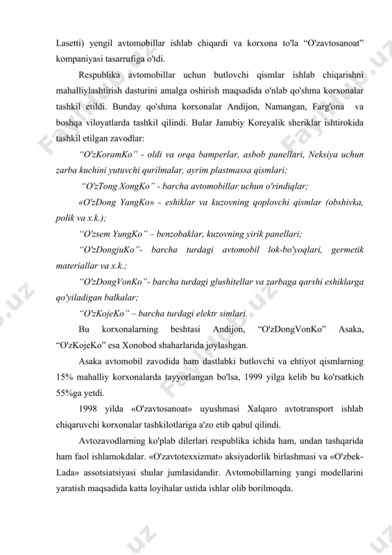 shmasi va «o'zbek-lada» assotsiatsiyasi shular jumlasidandir. avtomobillarning yangi modellarini yaratish maqsadida katta loyihalar ustida ishlar olib borilmoqda. 2000 yil boshida sifatni standartlash bo'yicha xalqaro tashkilot (iso-bmtning tashkiloti; 1946 yilda tuzilgan) «o'zdeuavto» kompaniyasida ishlab chiqarilayotgan avtomobillarga xalqaro sifat talablariga muvofiqlik sertifikatini berdi. o'zbekiston respublikasi mustaqilligining 10 yilligiga 2002 yil 1 sentabrdan boshlab yangi turdagi matiz avtomobillari ishlab chiqarila boshlandi. transportga bo'lgan talablarni qondirish maqsadida xorijdan maxsus avtomobillar keltirish va ulardan foydalanish keng yo'lga qo'yildi, shu jumladan tog'-metallurgiya sanoatida o'ta og'ir yuk ko'taruvchi (75-200 t) katerpiller 754, yuklid 200 avtomobillari, sanoat va qurilishda og'ir yuk ko'taruvchi (8-39 t) "deu" avtomobillari, shahar transportida o'rta va katta sig'imli mersedes-bens o-405 va deu vs-106 avtobuslari, kommunal ho'jalikda ixtisoslashtirilgan "deu" avtomobillari, yo'lovchi tashishda va shaxsiy transport sifatida "dogan", "audi", "toyota", "ford", “mersedes-bens”, “opel” va boshqa rusumli yengil avtomobillar shular jumlasidandir. xullas, keyingi o'n yil davomida respublikamiz avtomobil parkining tarkibi keskin o'zgardi, unda yengil avtomobillar qatorida “uzdeu” …