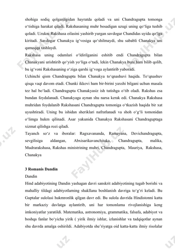 g imkoniyatlar yaratildi. matematika, astronomiya, grammatika, falsafa, adabiyot va boshqa fanlar bo‘yicha yirik ( yirik ilmiy ishlar, izlanishlar va tadqiqotlar aynan shu davrda amalga oshirildi. adabiyotda she’riyatga oid katta-katta ilmiy risolalar bir yaxlit asar sifatida bunyodga keldi. aryabxattaning matematika bo‘yicha, paninining grammatika bo‘yicha yirik asari, dramaturgiyada kalidasa ijodi va boshqalar shu davr bilan bog‘liq, shu jumladan, dandin ijodi ham guptalar davriga to‘g‘ri keladi. u sanskrit tilida ijod qilgan oxirgi yozuvchilardan biri hisoblanadi. hind adabiyotida eramizdan avval janr turlari juda kam bo‘lgan. ular, asosan, nazmda yaratilgan adabiyot bo‘lgan. eramizning birinchi ming yilligiga kelib hind adabiyotida ham turli nasriy janrlar shakllana boshladi. ulardan biri «nasriy qissa», ya’ni bugungi kun adabiyotidagi «roman» janri bo‘lib, uning bunyodga kelishi dandin ijodi bilan bog‘likdir. ma’lumotlarga ko‘ra, dandin eramizning vi-vii asrlarida yashab o‘tgan. uning qayerda yashagani faqat taxminlarga asoslanadi. u yoki magadxada (janubiy bihar hududi) yoki malva shohligida yashagan deb taxmin qilinadi. dandin asari ko‘proq yoshlarga mo‘ljallangan. …