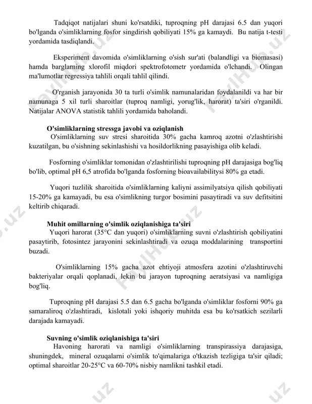 miqdori spektrofotometr yordamida o'lchandi. olingan ma'lumotlar regressiya tahlili orqali tahlil qilindi. o'rganish jarayonida 30 ta turli o'simlik namunalaridan foydalanildi va har bir namunaga 5 xil turli sharoitlar (tuproq namligi, yorug'lik, harorat) ta'siri o'rganildi. natijalar anova statistik tahlili yordamida baholandi. o'simliklarning stressga javobi va oziqlanish o'simliklarning suv stresi sharoitida 30% gacha kamroq azotni o'zlashtirishi kuzatilgan, bu o'sishning sekinlashishi va hosildorlikning pasayishiga olib keladi. fosforning o'simliklar tomonidan o'zlashtirilishi tuproqning ph darajasiga bog'liq bo'lib, optimal ph 6,5 atrofida bo'lganda fosforning bioavailabilitysi 80% ga etadi. yuqori tuzlilik sharoitida o'simliklarning kaliyni assimilyatsiya qilish qobiliyati 15-20% ga kamayadi, bu esa o'simlikning turgor bosimini pasaytiradi va suv defitsitini keltirib chiqaradi. muhit omillarning o'simlik oziqlanishiga ta'siri yuqori harorat (35°c dan yuqori) o'simliklarning suvni o'zlashtirish qobiliyatini pasaytirib, fotosintez jarayonini sekinlashtiradi va ozuqa moddalarining transportini buzadi. o'simliklarning 15% gacha azot ehtiyoji atmosfera azotini o'zlashtiruvchi bakteriyalar orqali qoplanadi, lekin bu jarayon tuproqning aeratsiyasi va namligiga bog'liq. tuproqning ph darajasi 5.5 dan …