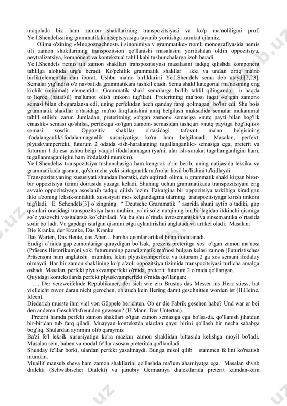 stilistik xususiyatlari ba'zi muhim xususiyatlarni ajratib ko'rsatish imkonini beradi. transpozitsiya hodisasi nutqning ifodaviyligi va taʼsirchanligini oshirish maqsadida soʻz va iboralarning koʻchma maʼnoda qoʻllanishidan iborat poetika va stilistika tushunchasidir. shunday maʼnoda qoʻllangan soʻz va iboralarning umumiy nomi desak ham bo`ladi. bunda odatiy tarzda maʼlum bir predmet (hodisa, jarayon, xususiyat va boshqalar) nomini atovchi soʻz, soʻz birikmasi muayyan nutq vaziyatida boshqa predmet (voqea, jarayon va boshqalar)ni bildirish uchun qoʻllanadi. "transpozitsiya" termini dastlab yunon faylasufi aristotel tomonidan ayrim transpozitsiyalarni, xususan, metaforani oʻrganish jarayonida sillogizm shaklini ifodalash maqsadida qoʻllangan (mil. av. 4-asr). strukturaviy tilshunoslik, matn lingvistikasi kabi tilshunoslik tarmoqlarining yuzaga kelishi transpozitsiyaga boʻlgan munosabatni tubdan oʻzgartirdi. natijada transpozitsiya semantik transpozitsiya (maʼnoviy koʻchish)ning hosilasi tarzida oʻrganiladigan boʻldi. oʻzbek tilshunosligida transpozitsiyaning mazkur koʻrinishlari alohida-alohida tadqiqotlarning manbai boʻlib, badiiy matnlar asosida atroflicha oʻrganilgan. professor ye.i.shendels xx asr nemis tilshunosligini ilmiy tadqiq qilgan olimlar orasida o'ziga xos mavqega ega. olima foydalangan grammatik kontseptsiya va nazariy qarashlar bugungi kunda …