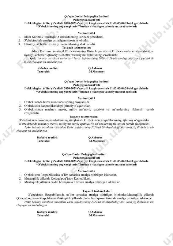 2.o’zbekston eng yangi tarixi fanining nazariy va metodologik asoslari va paradigmalari. 3.o’zbekiston eng yangi tarixining mazmunini aniqlash tamoyillari. tayanch tushunchalar: o’zbekiston respublikasining hozirgi davrdagi istiqbolli ijtimoiy loyihalari.o’zbekston eng yangi tarixi fanining nazariy va metodologik asoslari va paradigmalari.o’zbekiston eng yangi tarixining mazmunini aniqlash tamoyillari. izoh: yakuniy baxolash variantlari tarix kafedrasining 2020-yil 28-oktyabrdagi №3- sonli yig`ilishida ko`rib chiqilgan va tasdiqlangan. kafedra mudiri: q.akbarov tuzuvchi: m.mamurov qo`qon davlat pedagogika instituti pedagogika fakul’teti defektologiya ta’lim yo’nalishi 2020-2021o’quv yili kuzgi semestrda 01-02-03-04/20-def. guruhlarda “o’zbekistonning eng yangi tarixi”fanidan o’tkazilgan yakuniy nazorat baholash varianti №11 1. mustaqillikka erishish arafasida o’zbekistondagi ijtimoiy-siyosiy jarayonlar. 2. mustaqil o’zbekiston respublikasining tashkil topishi. 3. mustaqil o’zbekiston respublikasining tashkil topishining tarixiy ahamiyati. tayanch tushunchalar: mustaqillikka erishish arafasida o’zbekistondagi ijtimoiy-siyosiy jarayonlar.mustaqil o’zbekiston respublikasining tashkil topishi.mustaqil o’zbekiston respublikasining tashkil topishining tarixiy ahamiyati. izoh: yakuniy baxolash variantlari tarix kafedrasining 2020-yil 28-oktyabrdagi №3- sonli yig`ilishida ko`rib chiqilgan va tasdiqlangan. kafedra mudiri: q.akbarov tuzuvchi: m.mamurov qo`qon davlat pedagogika …