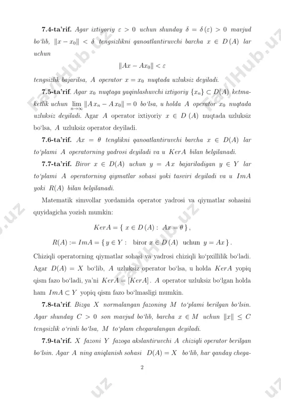(a) uchun ‖ax‖ ≤ c · ‖x ‖ (7.3) tengsizlik bajarilsa, a chegaralangan operator deyiladi. 7.11-ta’rif. (7.3) tengsizlikni qanoatlantiruvchi c sonlar to‘plamining aniq quyi chegarasi a operatorning normasi deyiladi va u ‖a ‖ bilan belgilanadi, ya’ni ‖a‖ = inf c. bu ta’rifdan ixtiyoriy x ∈ d (a) uchun ‖ax ‖ ≤ ‖a ‖ · ‖x ‖ tengsizlik o‘rinli ekanligi kelib chiqadi. 7.1-teorema. x normalangan fazoni y normalangan fazoga akslantiruvchi chiziqli chegaralangan a operatorning normasi ‖a ‖ uchun ‖a‖ = sup ‖x‖=1 ‖ax ‖ = sup x 6=θ ‖ax ‖ ‖x‖ (7.4) tenglik o‘rinli. isbot. quyidagicha belgilash kiritamiz α = sup x 6=θ ‖ax ‖ ‖x‖ . a chiziqli operator bo‘lgani uchun α = sup x 6=θ ‖ax ‖ ‖x‖ = sup x 6=θ ∥∥∥∥a x ‖x‖ ∥∥∥∥ = sup ‖x‖=1 ‖ax ‖ . ixtiyoriy x 6= 0 uchun ‖ax ‖ ‖x ‖ ≤ α. 3 demak, ixtiyoriy x ∈ x …