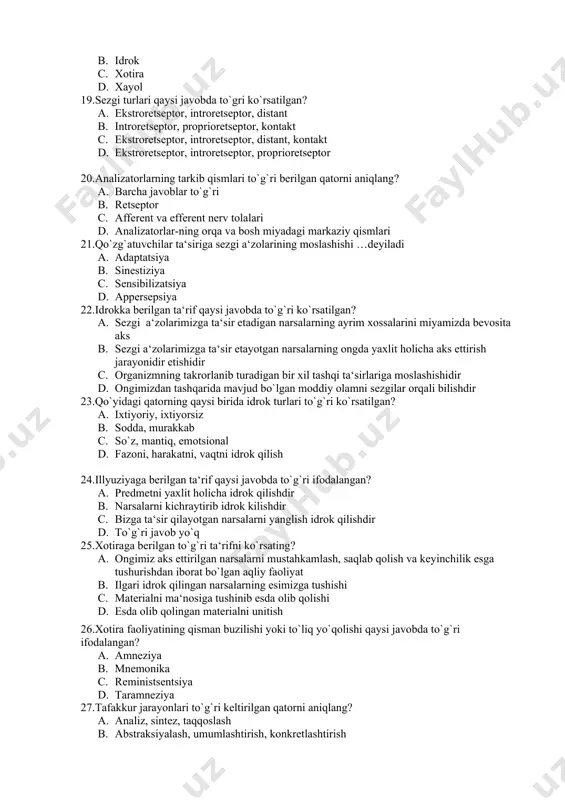 n qonuniy javob reaksiyasi b. ongning o`zida paydo bo`lib, o`zida aks etadigan psixik jarayon c. tashqi olamning miyada hosil bo`ladigan obrazi d. shartli va shartsiz reflekslar majmuasi 17.diqqatga berilgan to`g`ri ta‘rifni toping. a. oldindan mo`ljallangan bo`lib, maqsadga qaratilgan faollik b. ongni bir nuqtaga to`plab, muayyan bir ob‘yekga aktiv qaratishdan iborat jarayon c. narsa va hodisalarga bo`lgan munosabatlarning ongimizda aks etishi d. tog’ri javob yo’q 18.atrofimizdagi narsa va hodisalarning retseptorlarga bevosita ta‘sir etishi natijasida ularning ayrim belgi va xususi-yatlarini miya-mizda aks ettiri-lishi ... deyiladi a. sezgi b. idrok c. xotira d. xayol 19.sezgi turlari qaysi javobda to`gri ko`rsatilgan? a. ekstroretseptor, introretseptor, distant b. introretseptor, proprioretseptor, kontakt c. ekstroretseptor, introretseptor, distant, kontakt d. ekstroretseptor, introretseptor, proprioretseptor 20.analizatorlarning tarkib qismlari to`g`ri berilgan qatorni aniqlang? a. barcha javoblar to`g`ri b. retseptor c. afferent va efferent nerv tolalari d. analizatorlar-ning orqa va bosh miyadagi markaziy qismlari 21.qo`zg`atuvchilar ta‘siriga sezgi a‘zolarining moslashishi …deyiladi a. adaptatsiya b. …