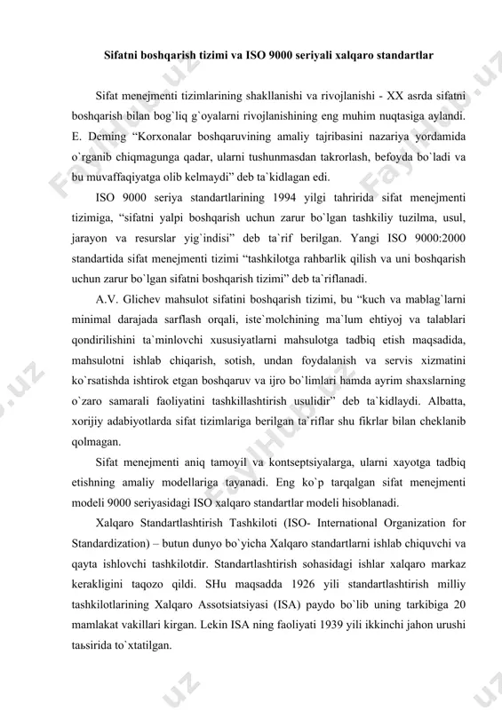 artlarni ishlab chiquvchi va qayta ishlovchi tashkilotdir. standartlashtirish sohasidagi ishlar xalqaro markaz kerakligini taqozo qildi. shu maqsadda 1926 yili standartlashtirish milliy tashkilotlarining xalqaro assotsiatsiyasi (isa) paydo bo`lib uning tarkibiga 20 mamlakat vakillari kirgan. lekin isa ning faoliyati 1939 yili ikkinchi jahon urushi taьsirida to`xtatilgan. 1946-47 yillari xalqaro standartlashtirish tashkiloti tashkil topdi va u qisqacha iso deb yuritila boshlandi. bugungi kunda ushbu tashkilot birlashgan millatlar tashkilotining bosh assambleyasi tarkibida faoliyat ko`rsatmoqda. bu tashkilot boshqaruv organi shvetsariyaning jeneva shahrida joylashgan bo`lib, o`z faoliyatini 1948-yili boshlagan. hozirgi kunda 170 ga yaqin davlat milliy standartlashtirish institutlarini o`zida birlashtirgan. u xalqaro standartlarni, shu jumladan, 9000-turkumidagi standartlarni ham ishlab chiqish bilan shug`ullanadi. to`qqiz ming – ushbu standartga berilgan tartib raqamidir. standartlar turkumi deb atalishiga sabab, iso 9000 standartidan tashqari, iso 9000 “sifat menejmenti” oilasiga kiruvchi yana iso 9001, iso 9004, iso 9000:2000; iso 9000:2008; iso 9000:2015 standartlari ham mavjud. shuni alohida ta`kidlash lozimki, dastlab sifatni boshqarish …
