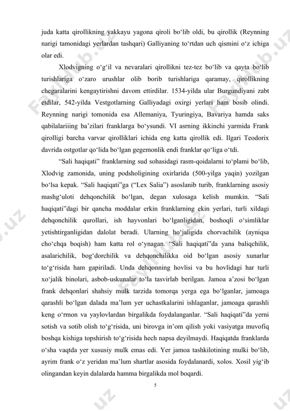 o‘lgan gegemonlik endi franklar qo‘liga o‘tdi. “sali haqiqati” franklarning sud sohasidagi rasm-qoidalarni to‘plami bo‘lib, xlodvig zamonida, uning podsholigining oxirlarida (500-yilga yaqin) yozilgan bo‘lsa kepak. “sali haqiqati”ga (“lex salia”) asoslanib turib, franklarning asosiy mashg‘uloti dehqonchilik bo‘lgan, degan xulosaga kelish mumkin. “sali haqiqati”dagi bir qancha moddalar erkin franklarning ekin yerlari, turli xildagi dehqonchilik qurollari, ish hayvonlari bo‘lganligidan, boshoqli o‘simliklar yetishtirganligidan dalolat beradi. ularning ho‘jaligida chorvachilik (ayniqsa cho‘chqa boqish) ham katta rol o‘ynagan. “sali haqiqati”da yana baliqchilik, asalarichilik, bog‘dorchilik va dehqonchilikka oid bo‘lgan asosiy xunarlar to‘g‘risida ham gapiriladi. unda dehqonning hovlisi va bu hovlidagi har turli xo‘jalik binolari, asbob-uskunalar to‘la tasvirlab berilgan. jamoa a’zosi bo‘lgan frank dehqonlari shahsiy mulk tarzida tomorqa yerga ega bo‘lganlar, jamoaga qarashli bo‘lgan dalada ma’lum yer uchastkalarini ishlaganlar, jamoaga qarashli keng o‘rmon va yaylovlardan birgalikda foydalanganlar. “sali haqiqati”da yerni sotish va sotib olish to‘g‘risida, uni birovga in’om qilish yoki vasiyatga muvofiq boshqa kishiga topshirish to‘g‘risida hech napsa deyilmaydi. haqiqatda …