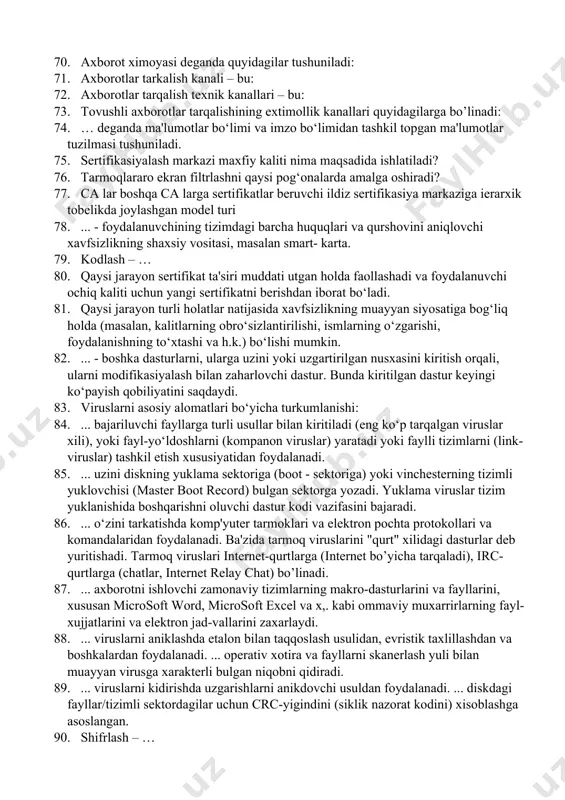 iruv usuli g’oyasi quyidagidan iborat 60. dasturiy viruslarning ta’sir ko’rsatish bosqichlari: 61. uzoq (olis)lashtirilgan masofadan buzish nima? 62. xaker (hacker) nima? 63. buzuvchi (vzlomshik) nima? 64. tizimni buzishga yoki uzgartirishga xarakat kiladigan odamlar kim deb ataladi? 65. “instruction detection system” nima? 66. tarmoq darajasidagi aniqlash tizimi quyidagilarni tekshiradi? 67. qaysi tizimlar maqsad yomon niyatli kishilarni aldash uchun psevdo-servislar bilan ishlaydi. 68. tеxnik dеmaskirоvka bеlgilarini qanday tоifalarga bo’lish mumkin? 69. tarmoq darajasida ximoyalanishning texnik usullari quyidagilarga bo’linadilar: 70. аxborot ximoyasi deganda quyidagilar tushuniladi: 71. аxborotlar tarkalish kanali – bu: 72. аxborotlar tarqalish texnik kanallari – bu: 73. tovushli axborotlar tarqalishining extimollik kanallari quyidagilarga bo’linadi: 74. … deganda ma'lumotlar bo‘limi va imzo bo‘limidan tashkil topgan ma'lumotlar tuzilmasi tushuniladi. 75. sertifikasiyalash markazi maxfiy kaliti nima maqsadida ishlatiladi? 76. tarmoqlararo ekran filtrlashni qaysi pog‘onalarda amalga oshiradi? 77. ca lar boshqa ca larga sertifikatlar beruvchi ildiz sertifikasiya markaziga ierarxik tobelikda joylashgan model turi 78. ... …