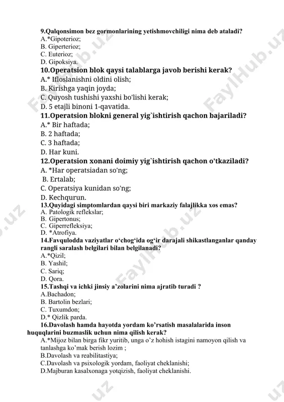 day rangli saralash belgilari bilan belgilanadi? a.*qizil; b. yashil; c. sariq; d. qora. 15.tashqi va ichki jinsiy a’zolarini nima ajratib turadi ? a.bachadon; b. bartolin bezlari; c. tuxumdon; d.* qizlik parda. 16.davolash hamda hayotda yordam ko’rsatish masalalarida inson huquqlarini buzmaslik uchun nima qilish kerak? a.*mijoz bilan birga fikr yuritib, unga o’z hohish istagini namoyon qilish va tanlashga ko’mak berish lozim ; b.davolash va reabilitastiya; c.davolash va psixologik yordam, faoliyat cheklanishi; d.majburan kasalxonaga yotqizish, faoliyat cheklanishi. 17.bemorlarda tana harorati qayerlarda o’lchanadi? a. *qo’ltiq sohasida; b. chov sohasida; c. bilak soxasida; d. tizza bukilish sohasida 18.uchastka tibbiy hamshirasi sumkasida nima bo’ladi? a.*daftar, ruchka, dori vositalari; b. kompyuter; c. xirurgik asboblar; d. ko’zgular. 19.yorug’ xonaning o’lchamini aniqlang. a.*uzunligi-5 m, eni-3.5 m; b.uzunligi-7 m, eni-4.5 m; c.uzunligi-3 m, eni-1.5 m; d.uzunligi-5 m, eni-5 m. 20.terining ikkilamchi toshmalariga kirmaydi? a.*pustula; b.eroziya; c.pigmentasiya; d.vegetasiya. kasbiy amaliy-imtihon savollari 1.bemor ye. yoshi 62 da. shikoyati: chanqash, siydik chiqarishi …