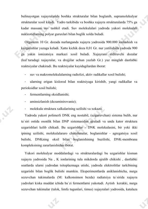 mumkin. eksperimentlarda aniklanishicha, nurga sezuvchan tukimalarda (m: kalkonsimon bezda) radiatsiya ta`sirida xujayra yadrolari kiska muddat ichida ba`zi fermentlarni yukotadi. aytish kerakki, nurga sezuvchan tukimalar (talok, limfa tugunlari, timus) xujayralari yadrosida, katalaza mikdori nurga chidamli tukimalar (mushaklar, buyrak) xujayra yadrolaridagi mikdordan 30-100 barobar oz. bu tukimalarning xujaylarida katalaza mikdorida nur ta`sirida kiska vakt ichida yanada kamayib ketishi kuzatiladi (nurlanishdan bir soat utgach - 60 - 70%). nurlanishda xosil buluvchi perioksidlarning uzok saklanishi va ularning makromolekulalarga, birinchi navbatda dnk-ga ikkilamchi ta`sirining kuchayishiga olib keladi. ayni bir vaktda nurlanishning birinchi minutlaridanok, yadro va tsitoplazmada yadro strukturalariga ta`sir etuvchi boshka jarayonlar rivojlana boshlaydi, birinchi navbatda dnk-aza aktivlanadi, u mitoxondriyalardan ajraladi, yadroga sizib utib dnk-ga ta`sir etadi va uning emirilishiga olib keladi. dnk-ning emirilishi ikki fazali bulib, birinchisi bevosita nur ta`siridan ruy beradi va ikkinchisi, asosan fermentativ uzgarishlar tufayli kelib chikadi. dnk, yadroda mavjud bulgan oksillar tomonidan ma`lum darajada ximoyalanadi. bu ximoya radikallar va gidroksidlarning …