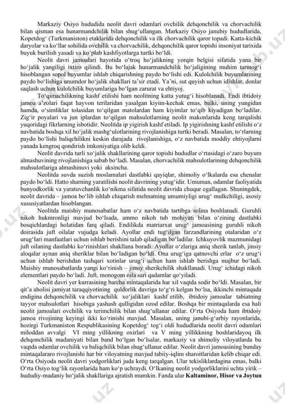 nayza va kamon o‘qlarining uchlari, pichoq, teshgich, parmalar, yorma toshlar, o‘roq-randalar va boshqa qurollar takomillashgan. neolit davri so‘nggi urug‘chilik jamiyatiga xos bo‘lib, bu davrda erkaklarning o‘rni tobora orta boshlaydi. chunki xo‘jalikning rivojlanishi erkaklar mehnati bilan bog‘liq bo‘lgan, ya’ni kengayib borayotgan xo‘jalik yumushlarini bajarishga ayollar ulgura olmay qoladi; xo‘jalikning unumdor shakllari (chorvachilik va dehqonchilik) tobora ko‘proq e’tibor va ish kuchini talab qilgan. natijada urug‘ ichida, xususan oilada o‘ziga xos mehnat taqsimoti shakllanadi. demak, barcha yumushlar – moddiy ehtiyojni qondirish, ortib borayotgan zarurat uchun oziq-ovqat zahiralari tayyorlash ayollardan erkaklar qo‘liga o‘tadi. ijtimoiy hayotda erkaklarning roli ortib borishi oilada erkakning hukmronligiga olib keladi. urug‘ ichida ayollarning hukmron mavqeiga barham beriladi. endi matriatxat (ona urug‘i) o‘rnini patriarxat (ota urug‘i) egallay boshlaydi. neolit davrida o‘troq turmush tarzi, o‘troq ho‘jalik janubiy subtropik rayonlarda dehqonchilikning kelib chiqishiga, cho‘lli mintaqalarda, azim daryo va ko‘l bo‘ylarida o‘troq ovchilik ho‘jaligining qaror topishiga olib keldi. o‘troq ho‘jalik yuritishning qaror topishi o‘z …