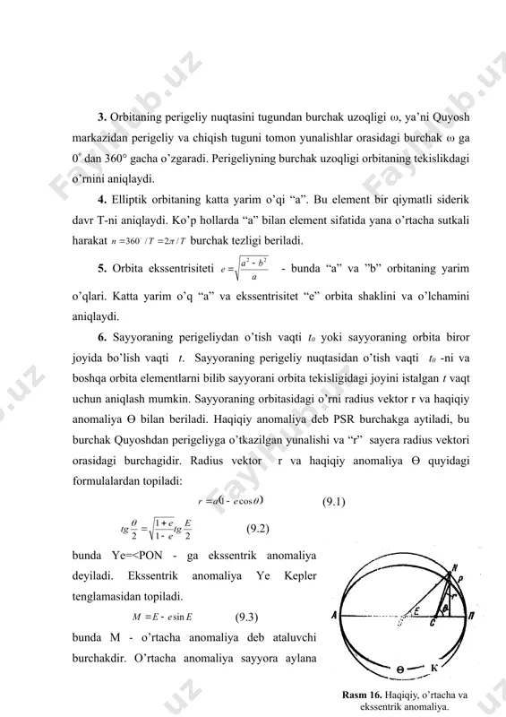 itasidagi o’rni biror t vaqt uchun quyidagi ketma-ketlikda aniqlanadi: 1. (9.4) formuladan berilgan t va (t-t0) uchun m-o’rtacha anomaliya aniqlanadi. 2. (9.3) formuladan ketma-ket yaqinlashish metodidan foydalanib ekssentrik anomaliya ye topiladi. 3. (9.1) va (9.2) formulalardan radius-vektor g va haqiqiy anomaliya ө topiladi. sayyoraning orbitasidagi o’rnini topib berilgan vaqt momentlari uchun sayyoraning fazoviy geliosentrik koordinatalarini topish mumkin. berilgan o’sha vaqt muddatlari uchun yerning orbitasi​dagi o’rnini aniqlab sayyoraning o’sha vaqtdagi geosentrik koordi​natalarini va yerdan sayyoragacha bo’lgan masofani topish mumkin. sayyoralarning ko’rinma koordinatalarini orbita elementlariga ko’ra aniqlashga efemeridalarni hisoblash deyiladi. efemeridalar shunday tablisalarki unda sayyoralarning berilgan vaqt momentlari uchun o’rni berilgan bo’ladi. koordinatalarga ko’ra orbita elementlarini aniqlashga orbitani aniqlash deyiladi. bu masala koordinatalarni hisoblashga ko’ra ancha murakkab masaladir. kepler, uzoq vaqtlardan ma’lum bo’lgan sayyoralar uchun bu masalani yechgan, ya’ni koordinatalaridan orbita elementlarini aniqlagan. 2. keplerning umumlashtirilgan qonunlari kepler o’zining qonunlarini empirik ravishda sayyoralarning harakatlarini o’rganish asosida topgan edi. shuning uchun biz qayd …