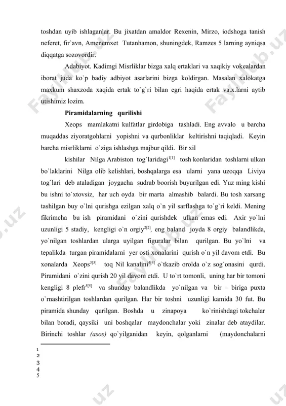 r ikki usullar to`g`risida xabar berdilar va shuning uchun men ularni keltiraman. shunday qilib, boshda piramidani yuqori qismi tugallangan edi, keyin o`rta va oxirida yerdagi quyi bosqichlarni qurdilar. piramidada misr yozuvlari bilan ishchilar qancha sholg`om, piyoz, sarimsoq yeganlari belgilangan. va men juda yaxshi eslayman, menga yozuvlarni o`qigan tarjimon bularni hammasiga 1600 talant [6] sarflangan deb tushintirdi. agar bu to`g`ri bo`lsa temir qurollar, ishchilar uchun non va kiyim uchun qancha pul ketdi, foydalanilgan qo`llanmalar: 1. avdiev v.i. istoriya drevnego vostoka. m. -1948, 1953, 1976. 2. istoriya drevnego vostoka. pod red. kuzishina a.e. m. visshaya shkola.1979. 3. istoriya drevnego vostoka. pod red. kuzishna v.i. m., 2002. 4. istoriya drevnego vostoka. pod red. g.m.bongard-levina. m. visshaya shkola. t.i 1984, t.ii. 1984, t iii 2003. 5. d.g.reder, e.a.cherkosova. qadimgi dunyo tarixi. i-ii qism. toshkent 1974 1975. 6. qadimgi dunyo tarixi.–yu.s.krushkol taxriri ostida 2 j. t. 1975. 7. istoriya drevney gretsii. - pod. red. v.i.kuzishina, …