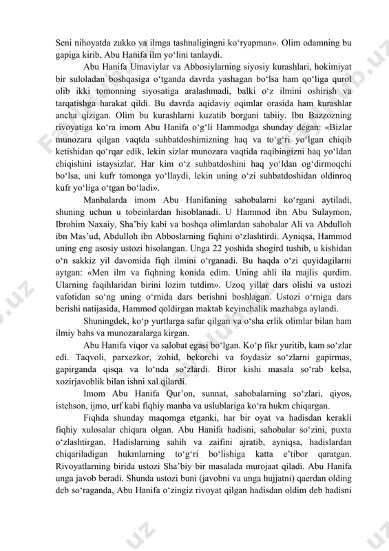 ni artish afzaldir. hanafiy mazhabi sovuq o‘lkalarda ham tarqalganini e’tiborga olinsa, shofeiy mazhabi asosan issiq o‘lkalarda yoyilgan. mazhablar turlicha bo‘lsada, ular asoschilari-mujtahidlarning barchasi bir-biriga ustoz-shogird tizimidadir. ular bir-birlarining mazhabini tan oladilar. to‘rtta mazhab ham hijriy ikkinchi asrning o‘zida shakllanib ulgurgan. ammo ushbu mazhablarning faqat bittasini ushlash lozim. bir masalada bu mazhabni, boshqasida ikkinchisiga amal qilish mumkin hisolanmaydi. hanafiylik mazhabi asoschisi abu hanifa nu’mon ibn sobit (699-767) bo‘lib, «imomi a’zam», ya’ni eng buyuk imom laqabi bilan mashhur bo‘lgan. mazkur mujtahid olim kufa shahrida tug‘ilib shu erda vafot etgan. bu zot sunniy mazhablar asoschilari orasida yoshi eng kattasi hisoblanadi. rivoyatlarga ko‘ra bobosi sobitni hazrat ali oldilariga olib kelib, uning haqqiga duo qilishlarini so‘raydi. hazrat ali sobitni o‘zi va zurriyotiga barakot so‘rab duo qiladilar. sobitning zurriyotidan imom abu hanifa mashhur bo‘lib ketdi. imomning otasi kufada ipak va jun mato tijorati bilan shug‘ullangan va imom abu hanifa ham keyinchalik shu ishni davom ettirgan. imom …
