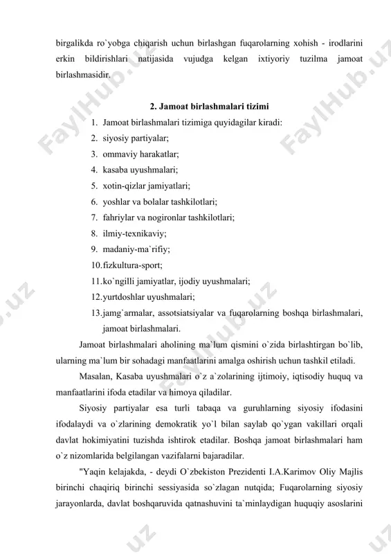 belgilangan vazifalarni bajaradilar. "yaqin kelajakda, - deydi o`zbekiston prezidenti i.a.karimov oliy majlis birinchi chaqiriq birinchi sessiyasida so`zlagan nutqida; fuqarolarning siyosiy jarayonlarda, davlat boshqaruvida qatnashuvini ta`minlaydigan huquqiy asoslarini takomillashtirishga alohida e`tibor berish zarur. bunda men siyosiy partiyalar, birlashmalar, kasaba uyushmalari, yoshlar tashkilotlari, turli xil xayriya va ijodiy jamg`armalar hamda uyushmalar faoliyatini nazarda tutyapman" - degan edi. demak, jamoat birlashmalarining davlat va jamiyat hayotidagi ahamiyati yanada ortib boradi. tijorat maqsadlarini ko`zlaydigan yoki boshqa korxonalar va tashkilotlar foyda (daromad) undirib olishiga ko`maklashadigan kooperativ diniy tashkilotlar, hududiy jamoat o`zini - o`zi boshqarish idoralari va boshqalar jamoat birlashmalari hisoblanmaydi. ularning tuzilishi va faoliyat tartibi boshqa qonunlarda belgilab berilgan. 3. jamoat birlashmalarini ro`yxatdan o`tkazish tartibi jamoat birlashmasi birlashma sifatida tan olinishi uchun albatta o`zbekiston respublikasi adliya vazirligi tomonidan ro`yxatga olinishi shart. o`zbekiston respublikasida jamoat birlashmalarini ro`yxatdan o`tkazish tartibi 1991 yil 15 fevralda qabul qilingan "o`zbekiston respublikasida jamoat birlashmalari to`g`risida"gi qonunida belgilangan. jamoat birlashmasi kamida o`n nafar …