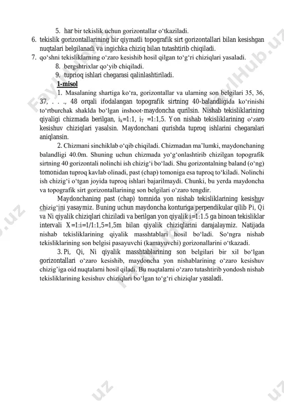 (chap) tomnida yon nishab tekisliklarining kesishuv chizig‘ini yasaymiz. buning uchun maydoncha konturiga perpendikular qilib pi, qi va ni qiyalik chiziqlari chiziladi va berilgan yon qiyalik i=1:1.5 ga binoan tekisliklar intervali x=1:i=1/1:1,5=1,5m bilan qiyalik chiziqlarini darajalaymiz. natijada nishab tekisliklarining qiyalik masshtablari hosil bo‘ladi. so‘ngra nishab tekisliklarining son belgisi pasayuvchi (kamayuvchi) gorizonallarini o‘tkazadi. 3. pi, qi, ni qiyalik masshtablarining son belgilari bir xil bo‘lgan gorizontallari o‘zaro kesishib, maydoncha yon nishablarining o‘zaro kesishuv chizig’iga oid nuqtalarni hosil qiladi. bu nuqtalarni o‘zaro tutashtirib yondosh nishab tekisliklarining kesishuv chiziqlari bo‘lgan to‘g‘ri chiziqlar yasaladi. 4. tuproqni to‘kish chegarasini aniqlash uchun nishab tekisliklari qiyalik masshtablari pi, qi, ni va topografik sirtlarning bir xil son belgili gorizontallarining o‘zaro kesishuv nuqtalari yasaladi. nihoyat yasab olingan nuqtalarni tartib bilan tutashtiramiz. natijada tuproqni to‘kish chegara a, b, n chiziqlari hosil bo‘ladi. 5. maydonchaning yuqori tomomnidan yon nishab tekisliklarining kesishuv chiziqlarini yasaymiz. tuproq kavlab olish chegarasini aniqlashdan oldin, avvalo kengligi taxminan 1m …